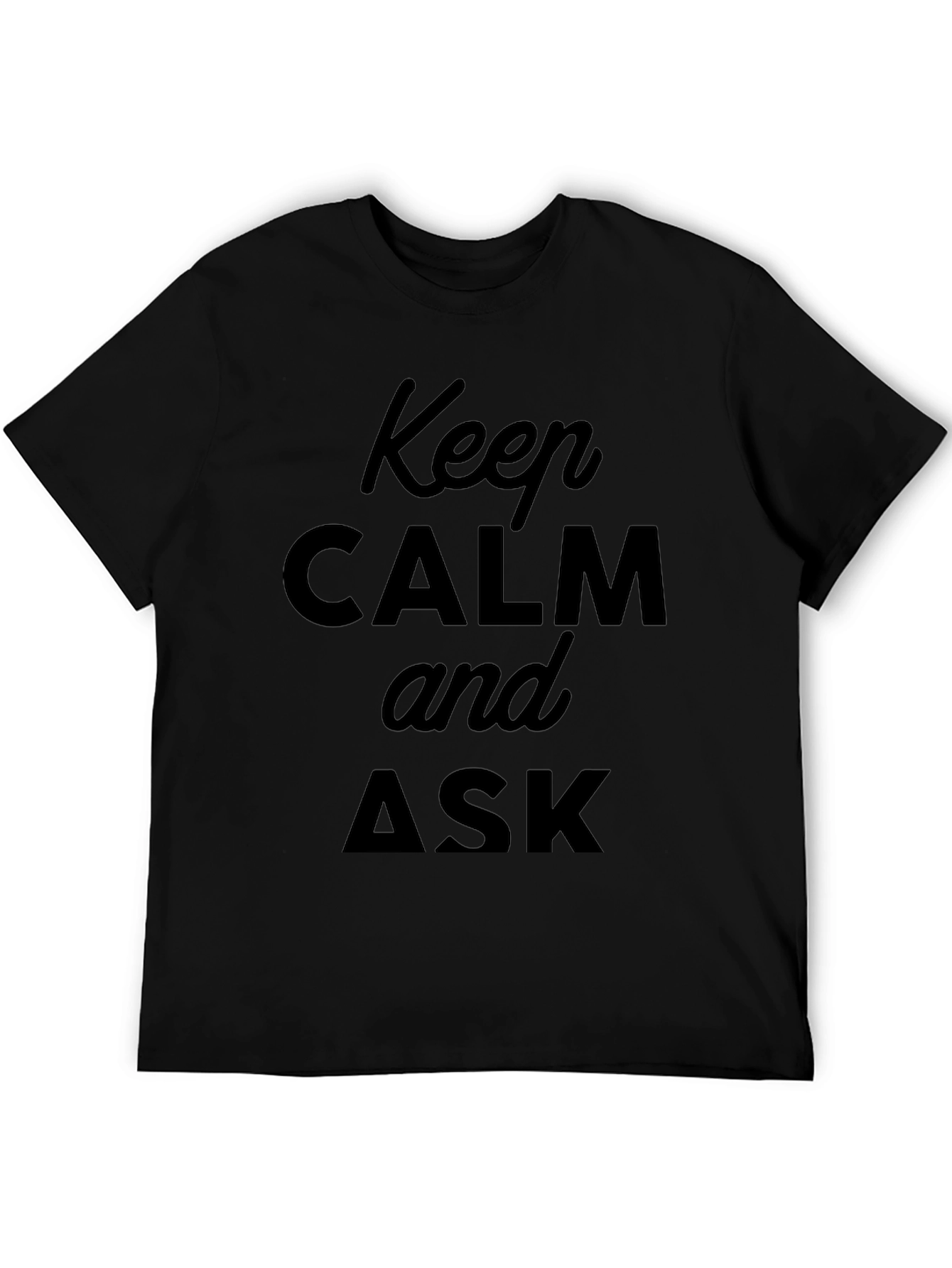 Keep Calm and Ask Black T-Shirt