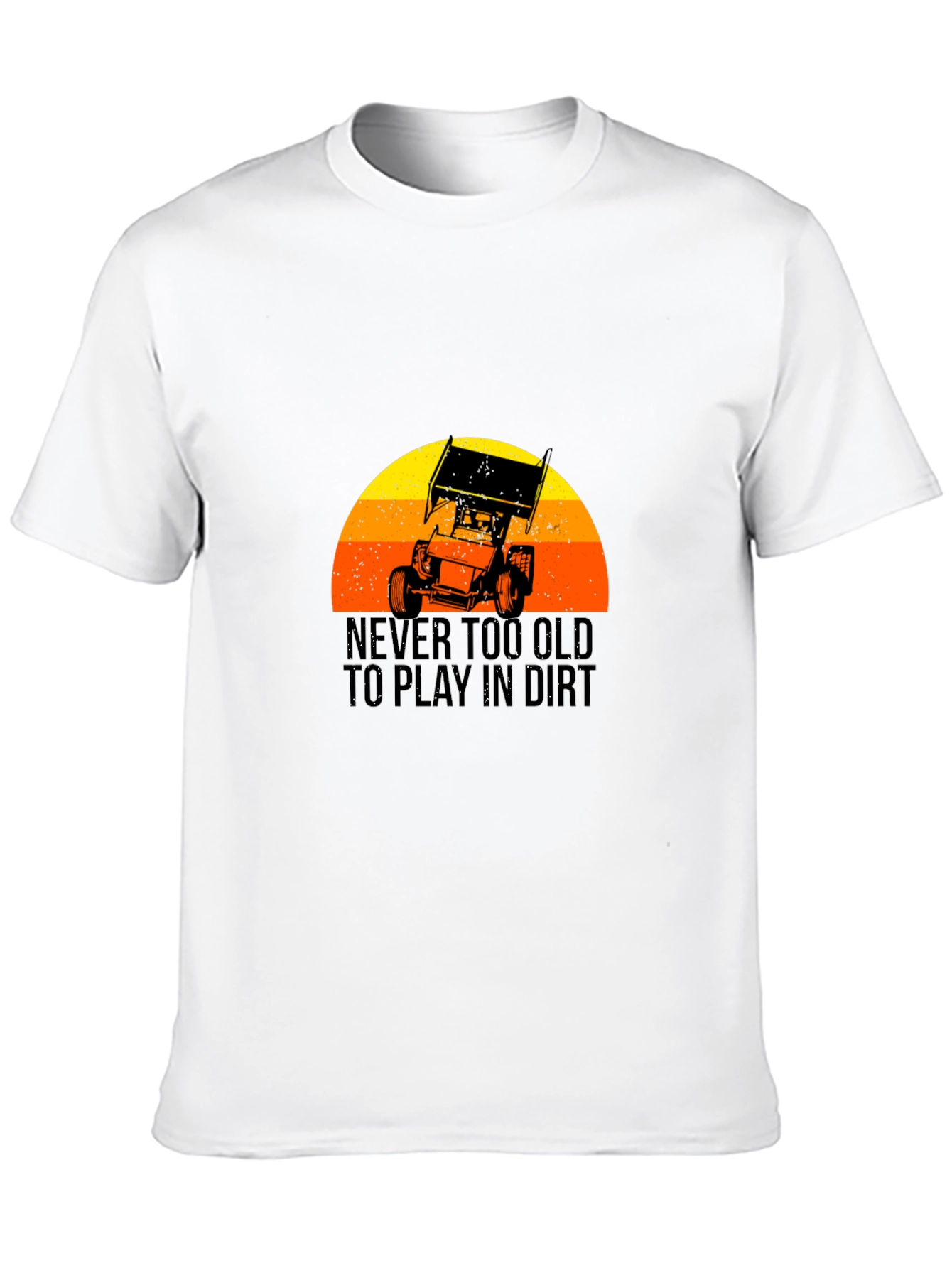 Never Too Old To Play In Dirt T-Shirt