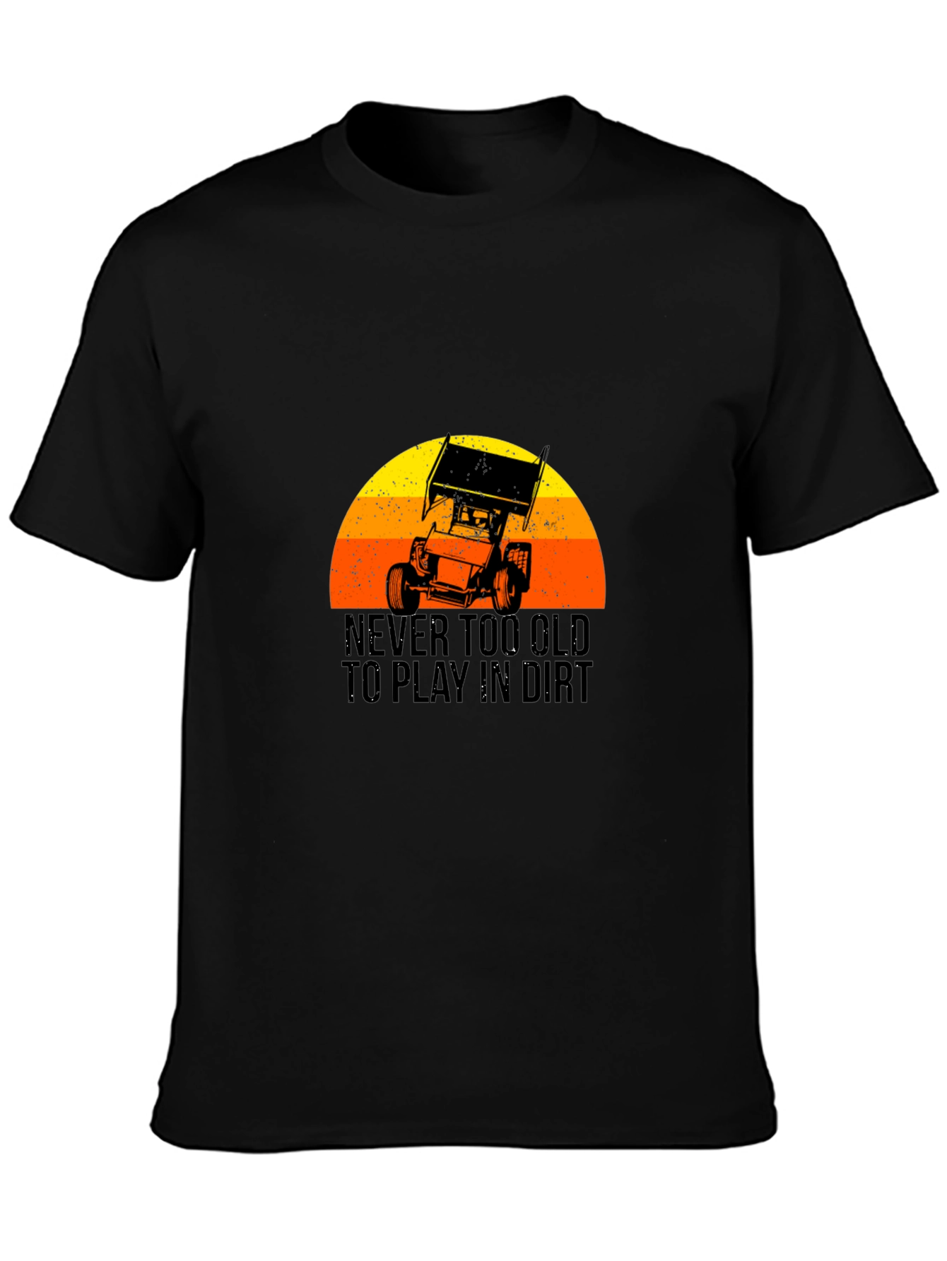Never Too Old To Play In Dirt T-Shirt