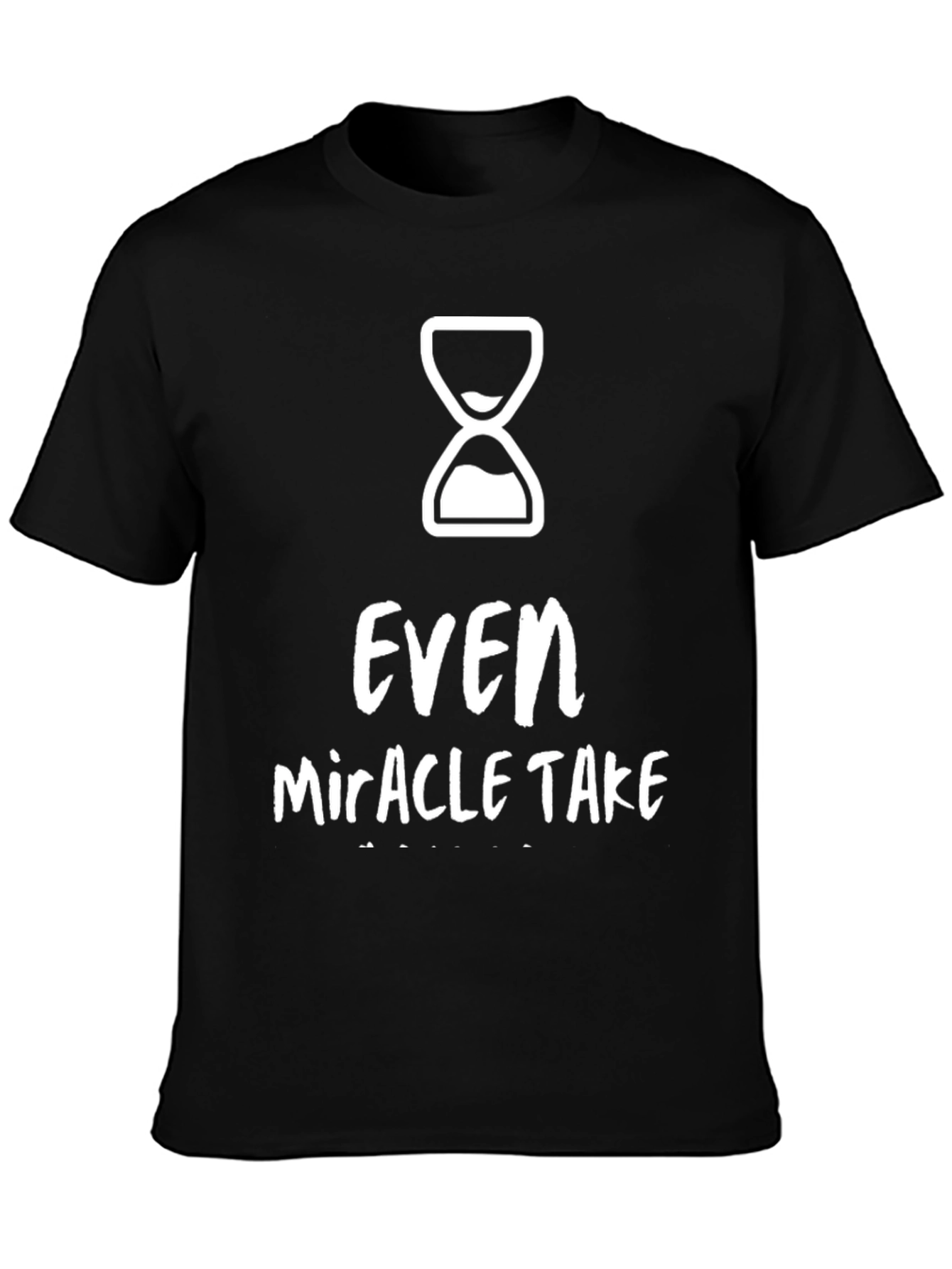 Even Miracles Take Time Graphic Tee