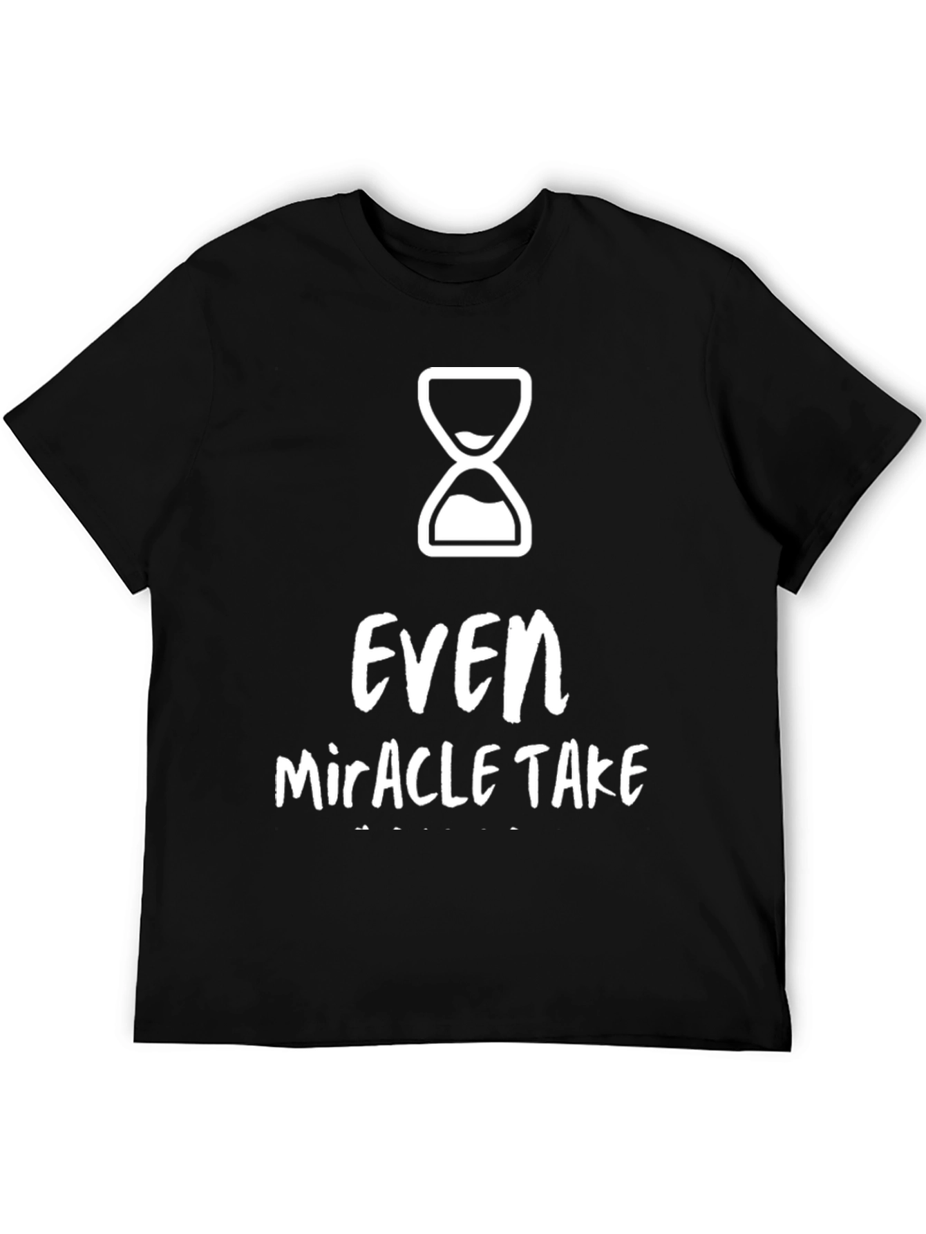 Even Miracles Take Time Graphic Tee