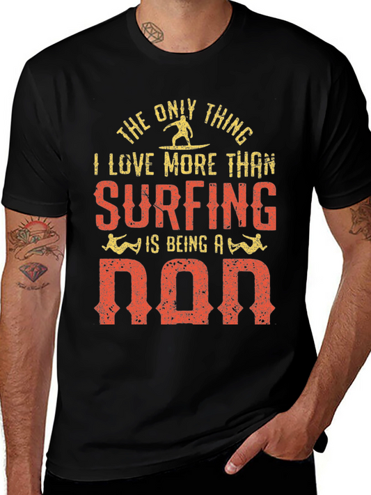 Surfing Dad T-Shirt - The Only Thing I Love More