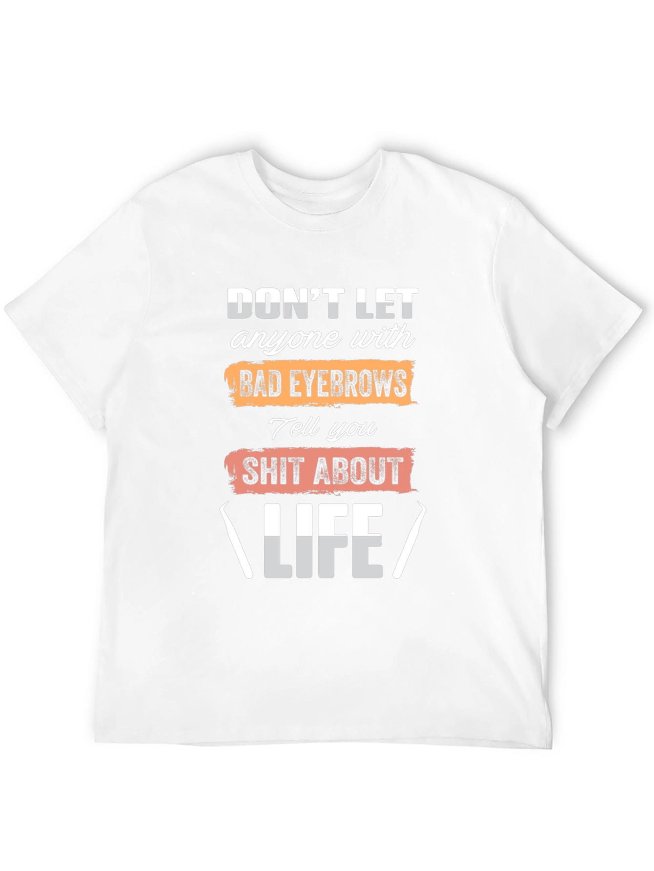 Funny Eyebrow Life Advice T-Shirt