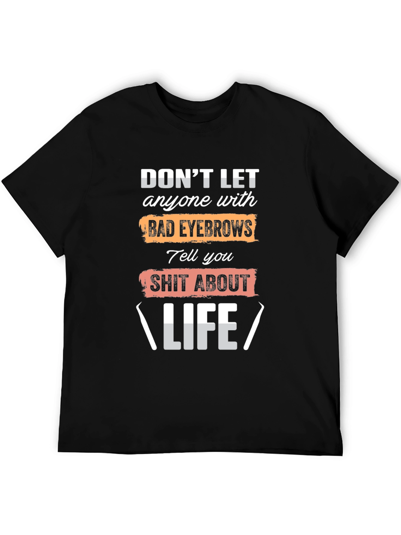 Funny Eyebrow Life Advice T-Shirt