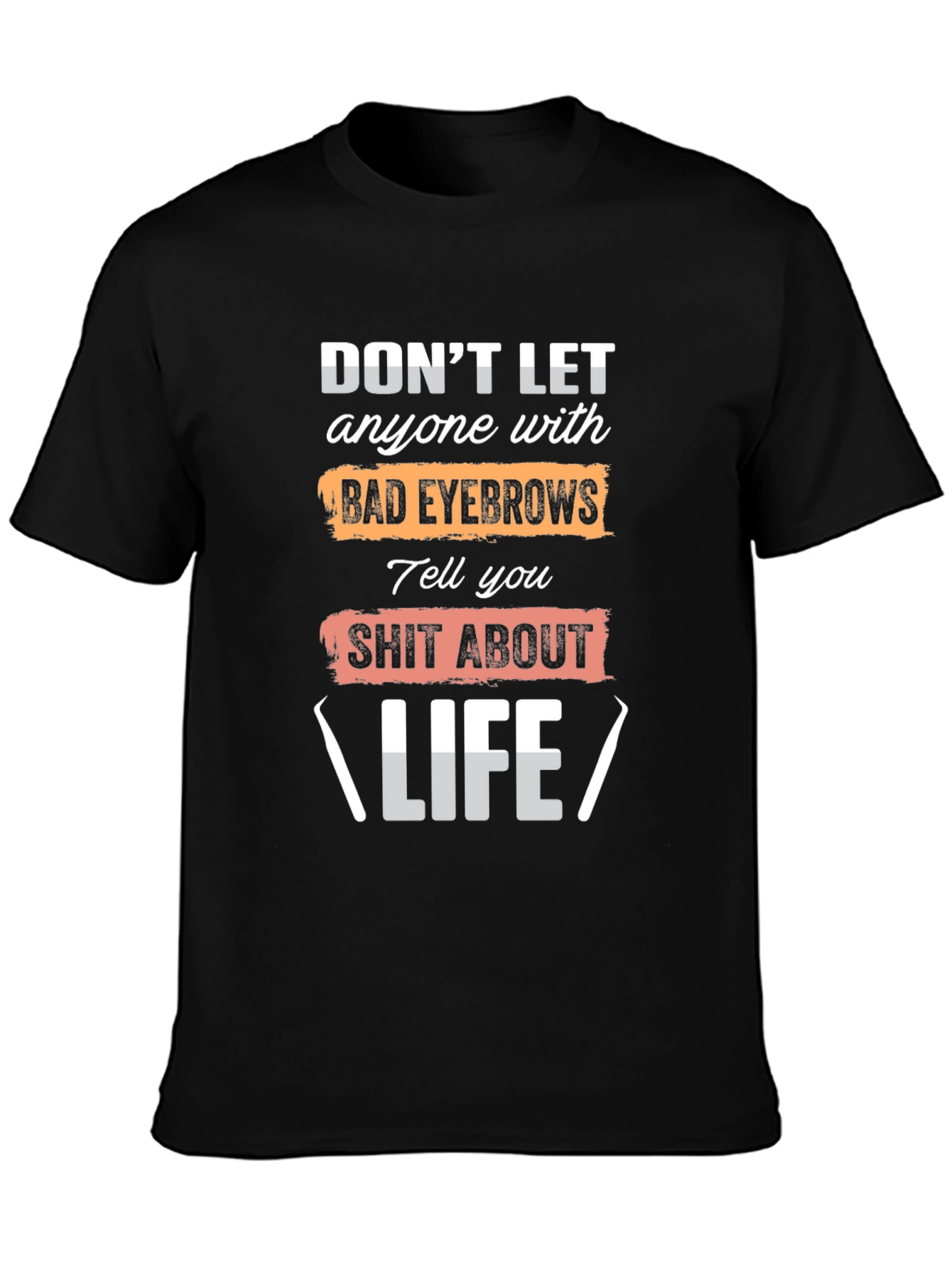 Funny Eyebrow Life Advice T-Shirt