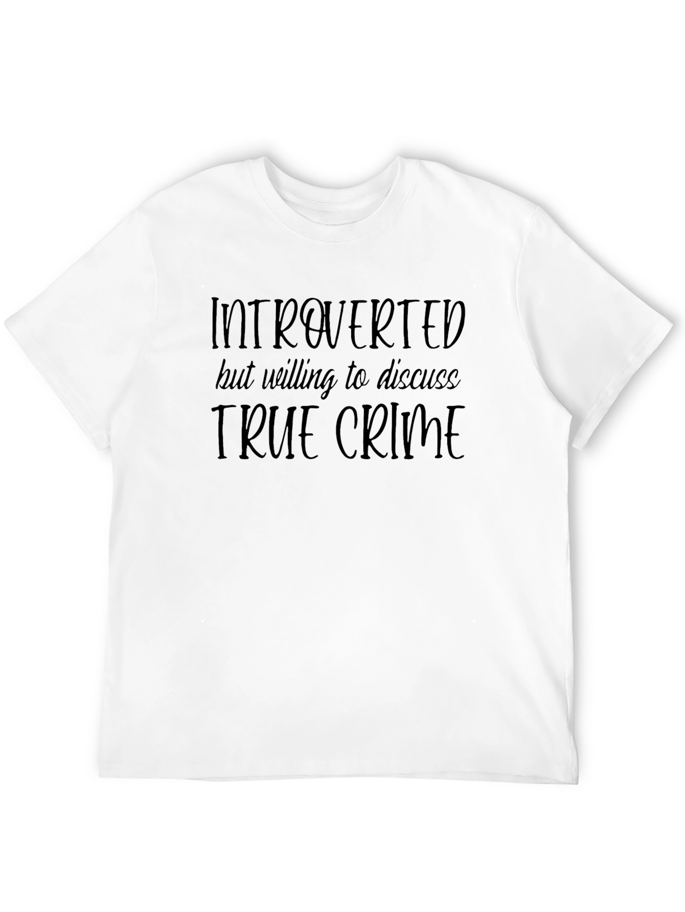 Introverted But Willing To Discuss True Crime T-Shirt