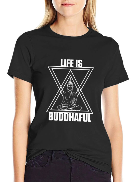 Life Is Buddhaful Graphic T-Shirt