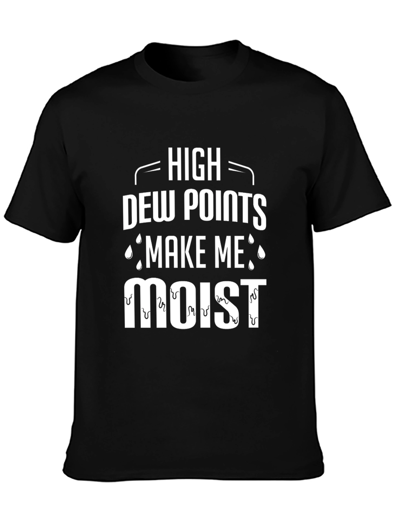High Dew Points Make Me Moist T-Shirt