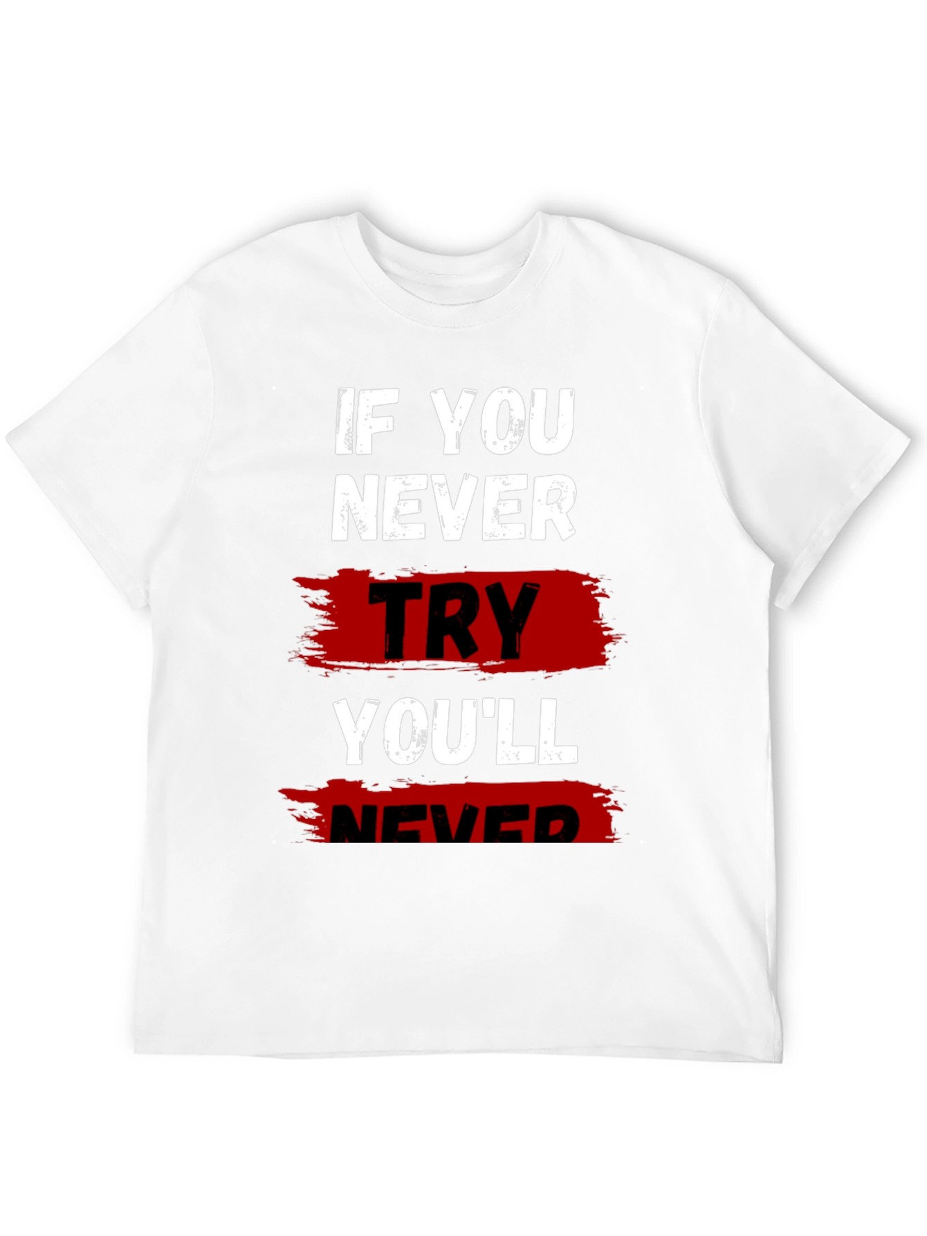 If You Never Try Graphic T-Shirt