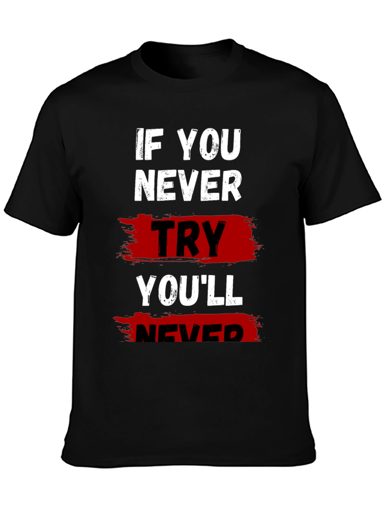 If You Never Try Graphic T-Shirt