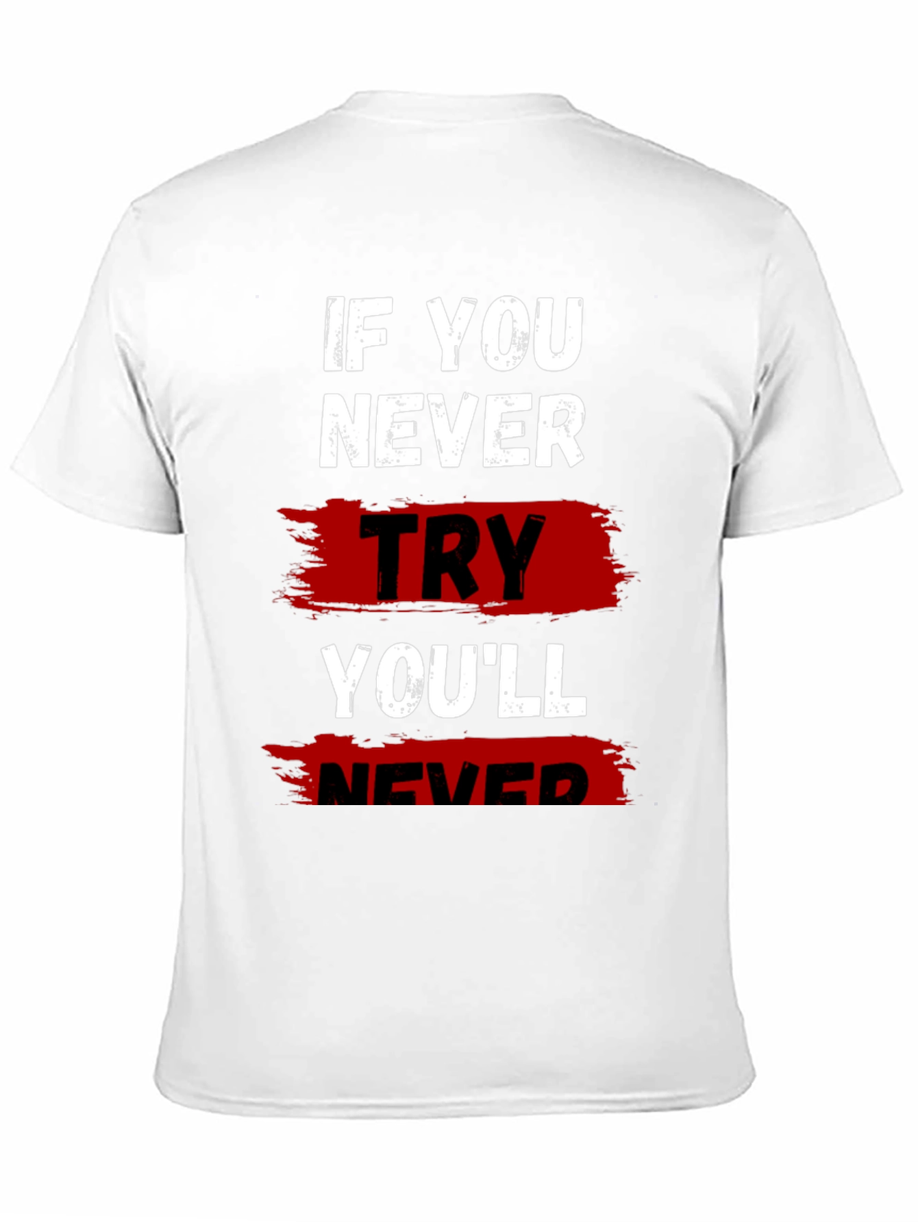 If You Never Try Graphic T-Shirt