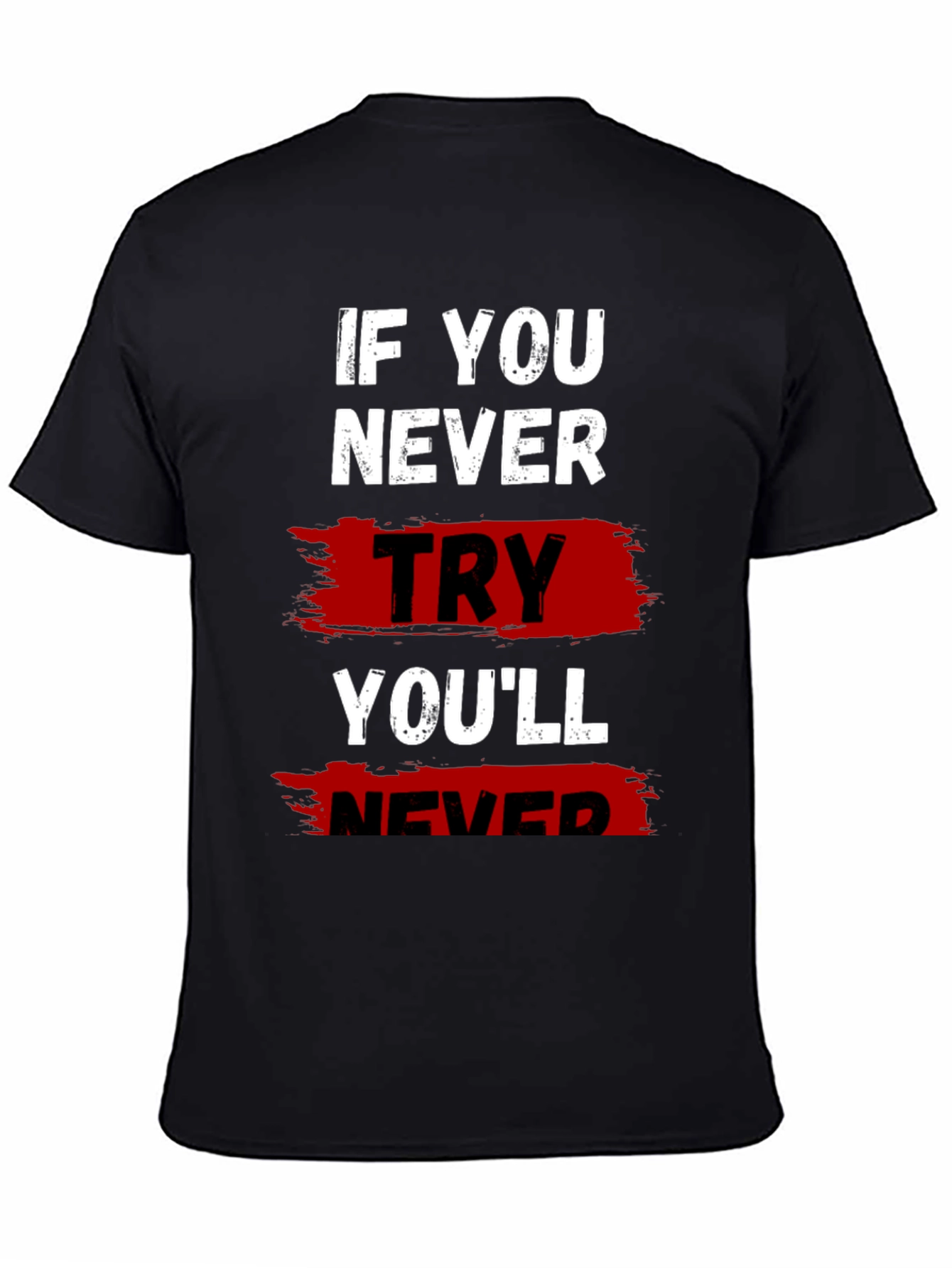 If You Never Try Graphic T-Shirt
