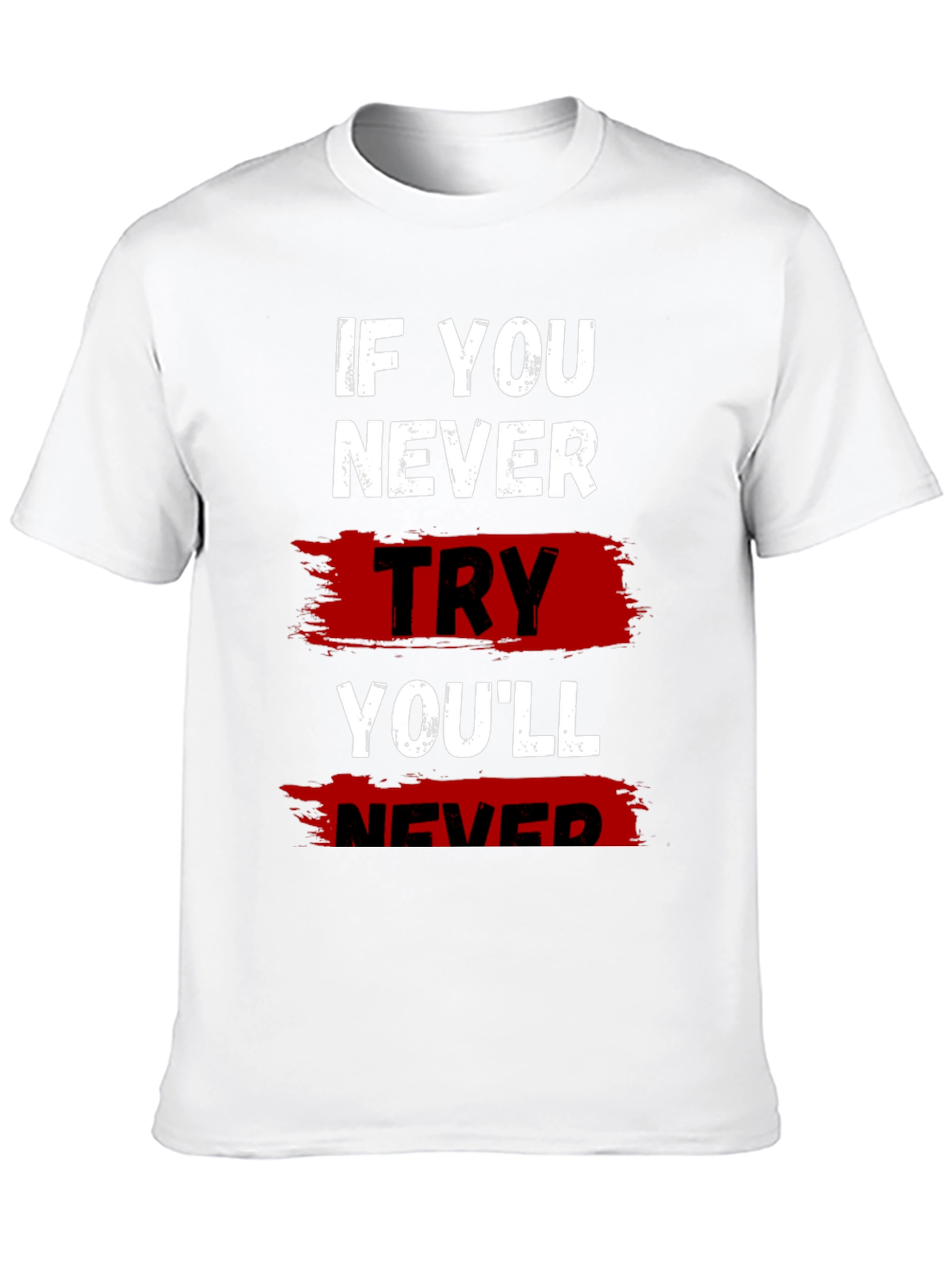 If You Never Try Graphic T-Shirt
