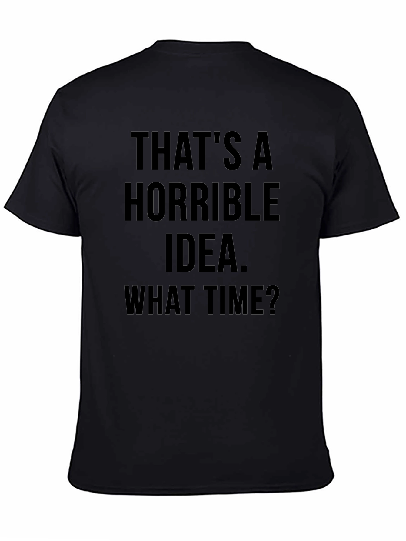 Funny Graphic T-Shirt - Horrible Idea