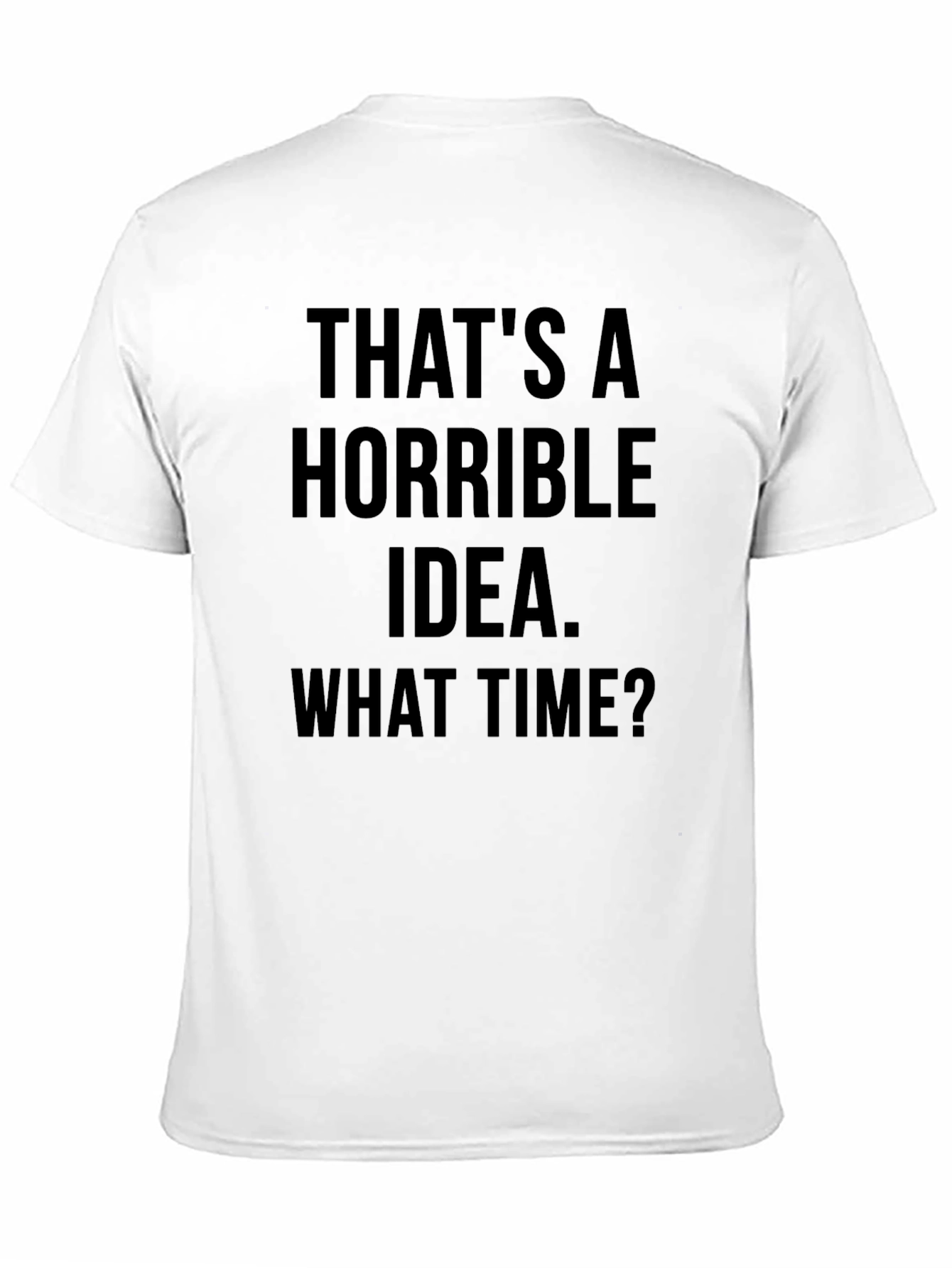 Funny Graphic T-Shirt - Horrible Idea