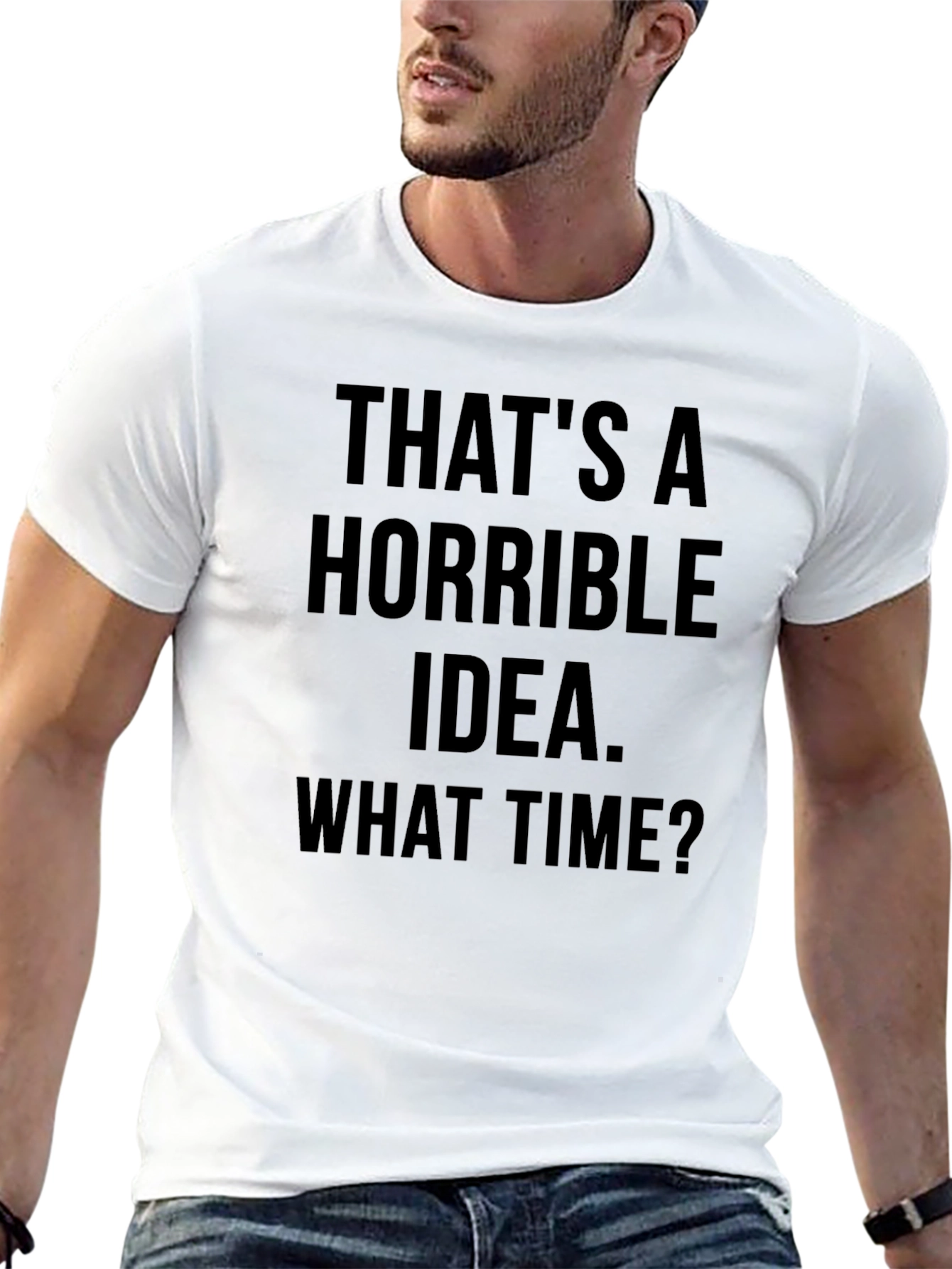 Funny Graphic T-Shirt - Horrible Idea