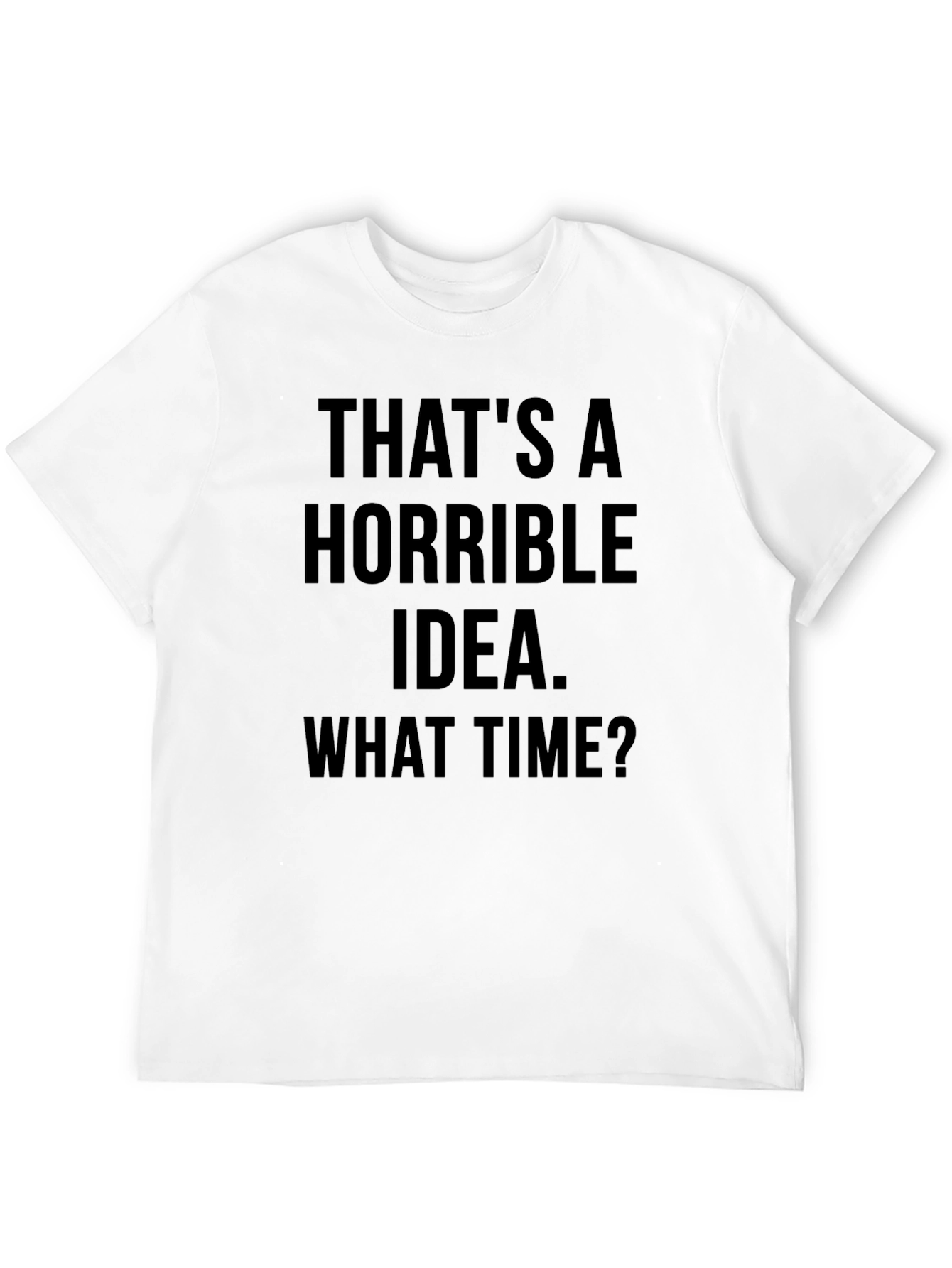 Funny Graphic T-Shirt - Horrible Idea
