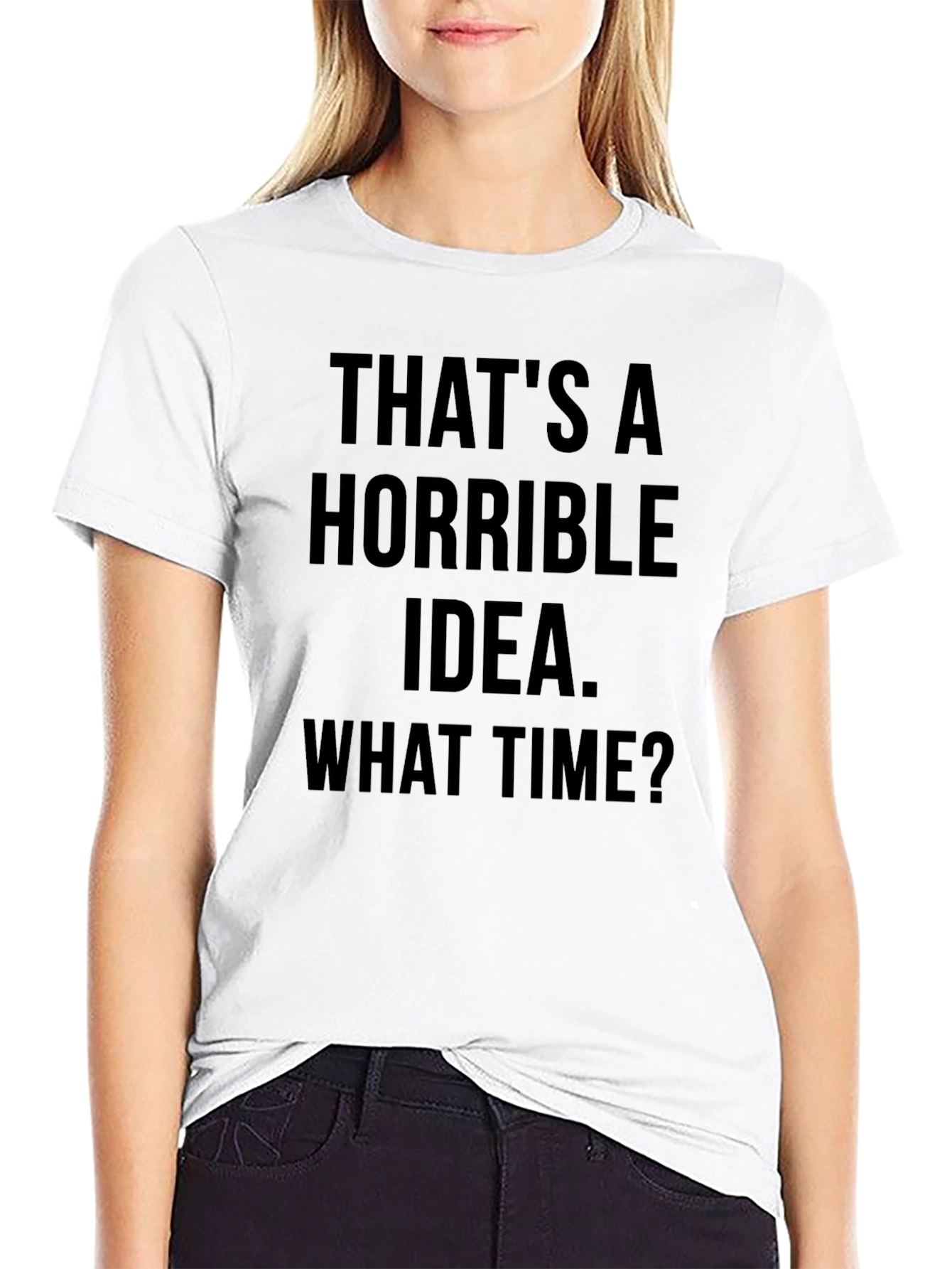 Funny Graphic T-Shirt - Horrible Idea