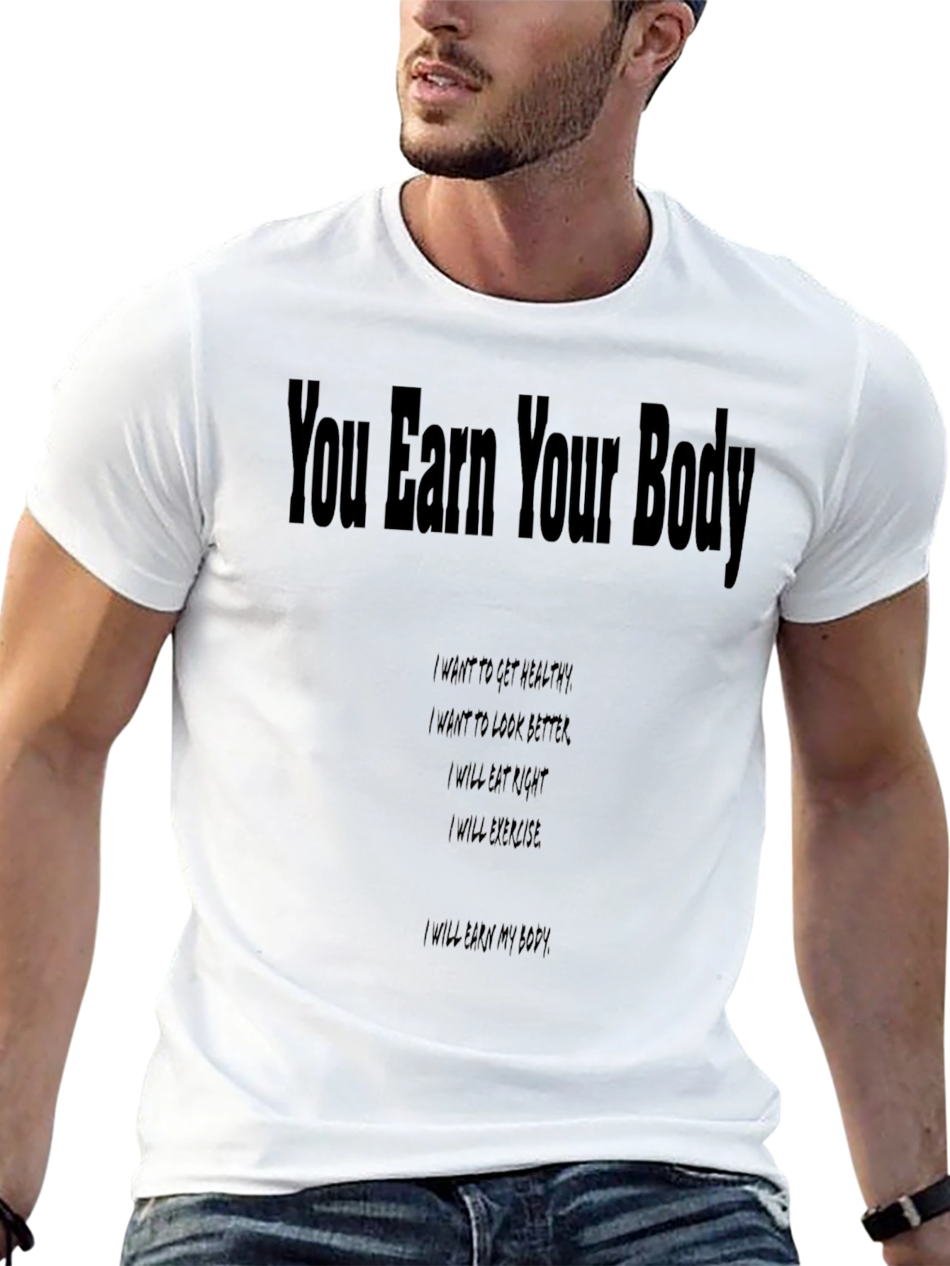 You Earn Your Body Graphic T-Shirt