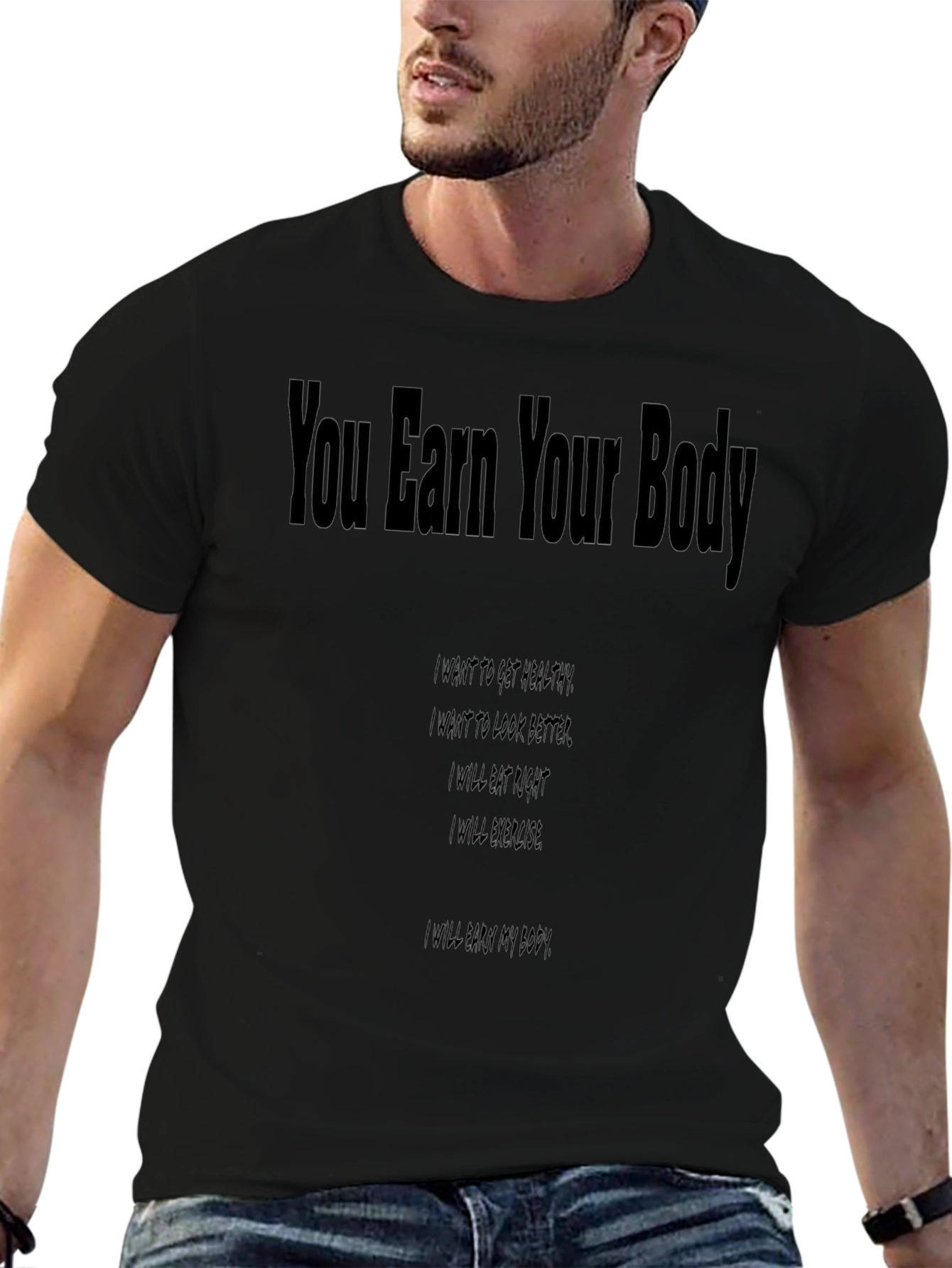 You Earn Your Body Graphic T-Shirt