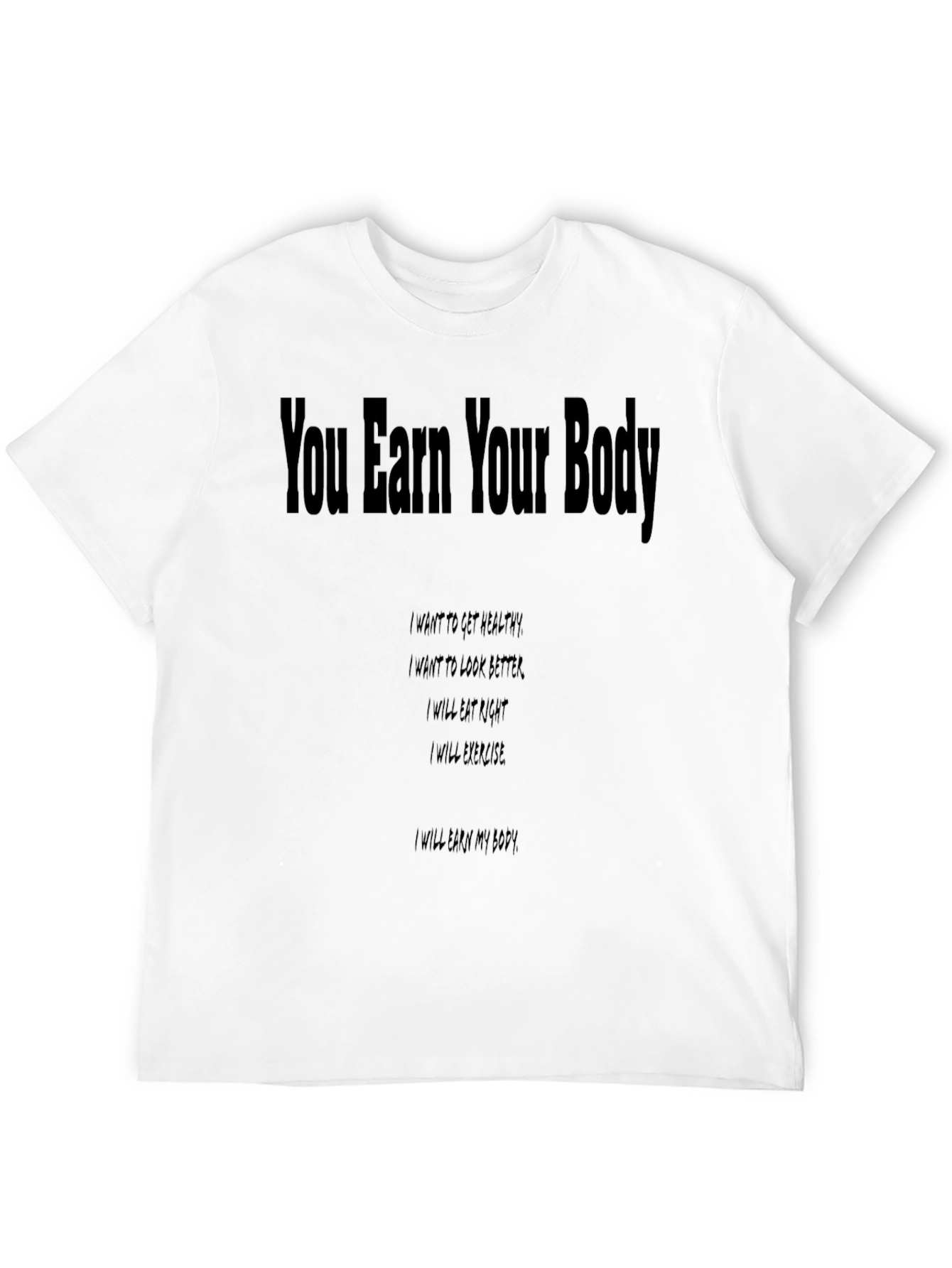 You Earn Your Body Graphic T-Shirt