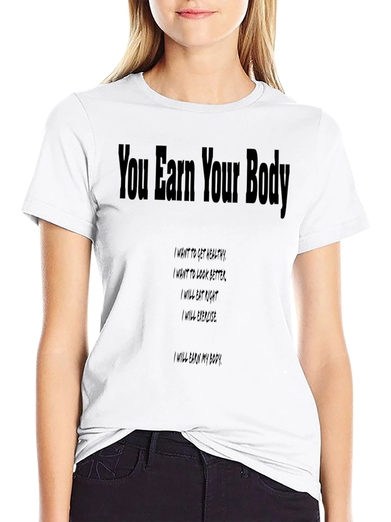 You Earn Your Body Graphic T-Shirt