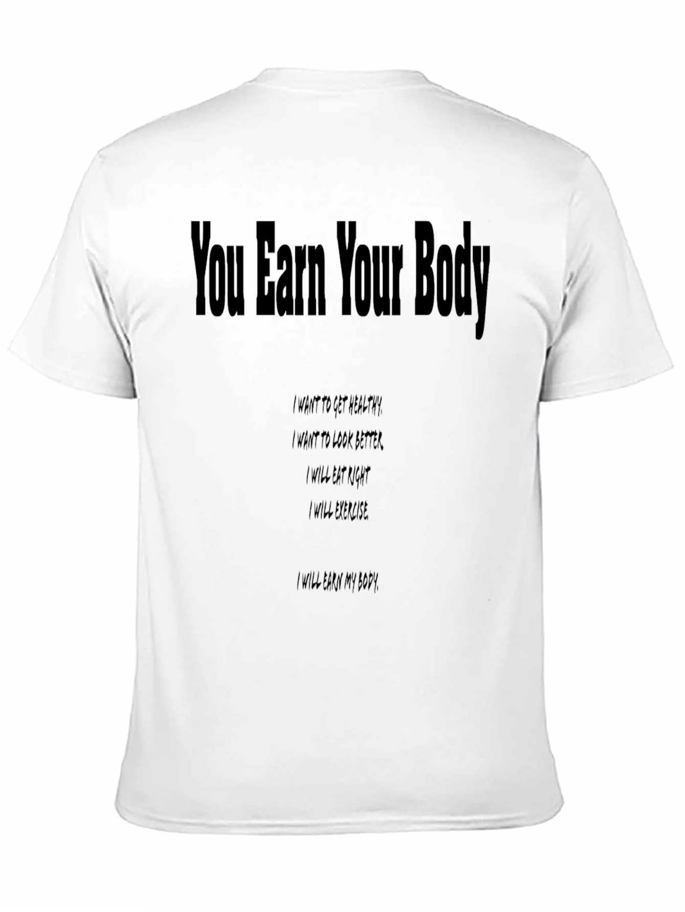 You Earn Your Body Graphic T-Shirt