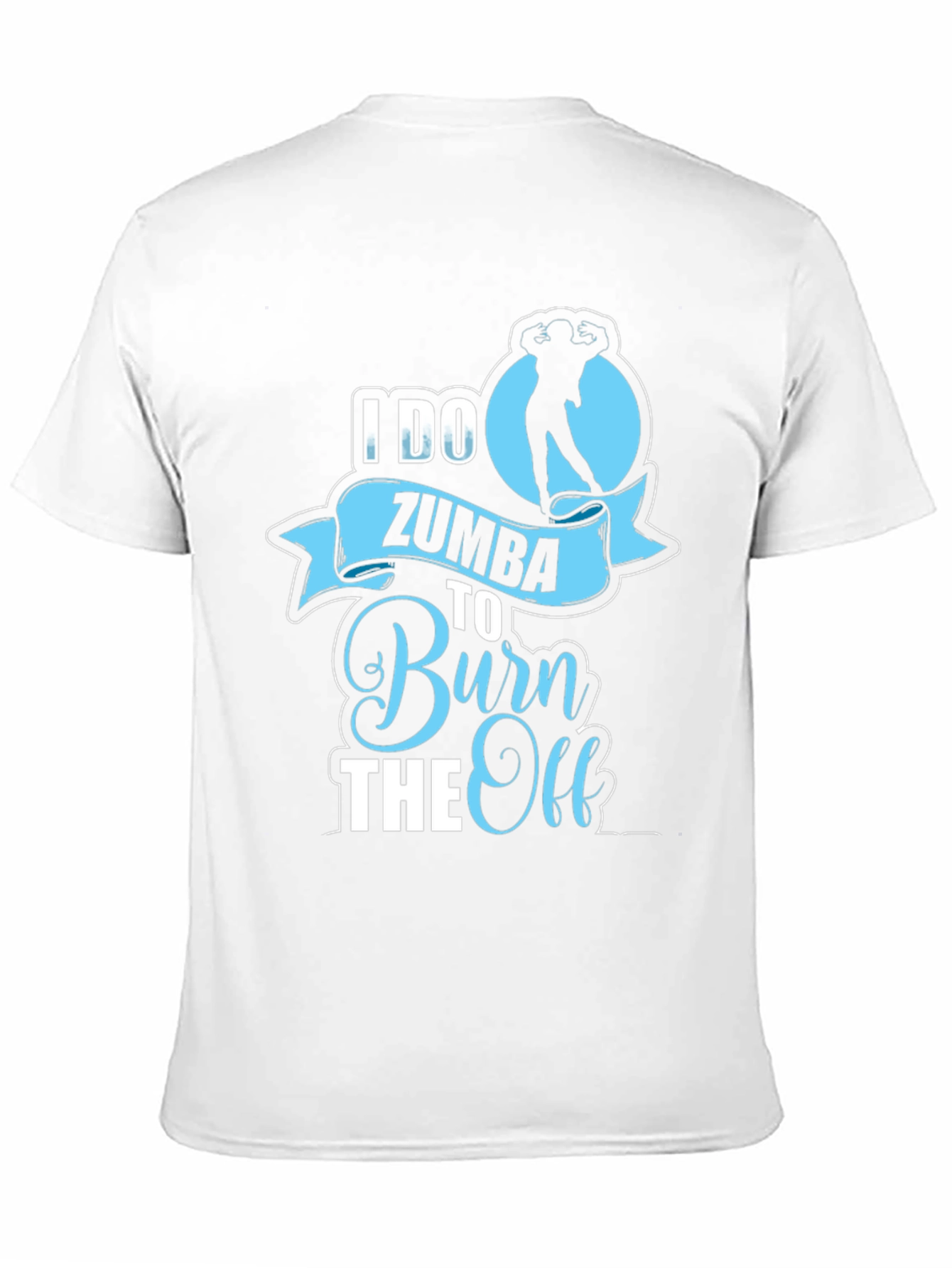 I Do Zumba To Burn The Off T-Shirt