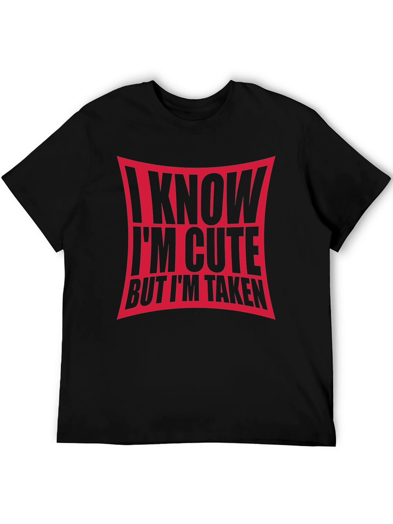 I Know Im Cute But Im Taken Black T-Shirt