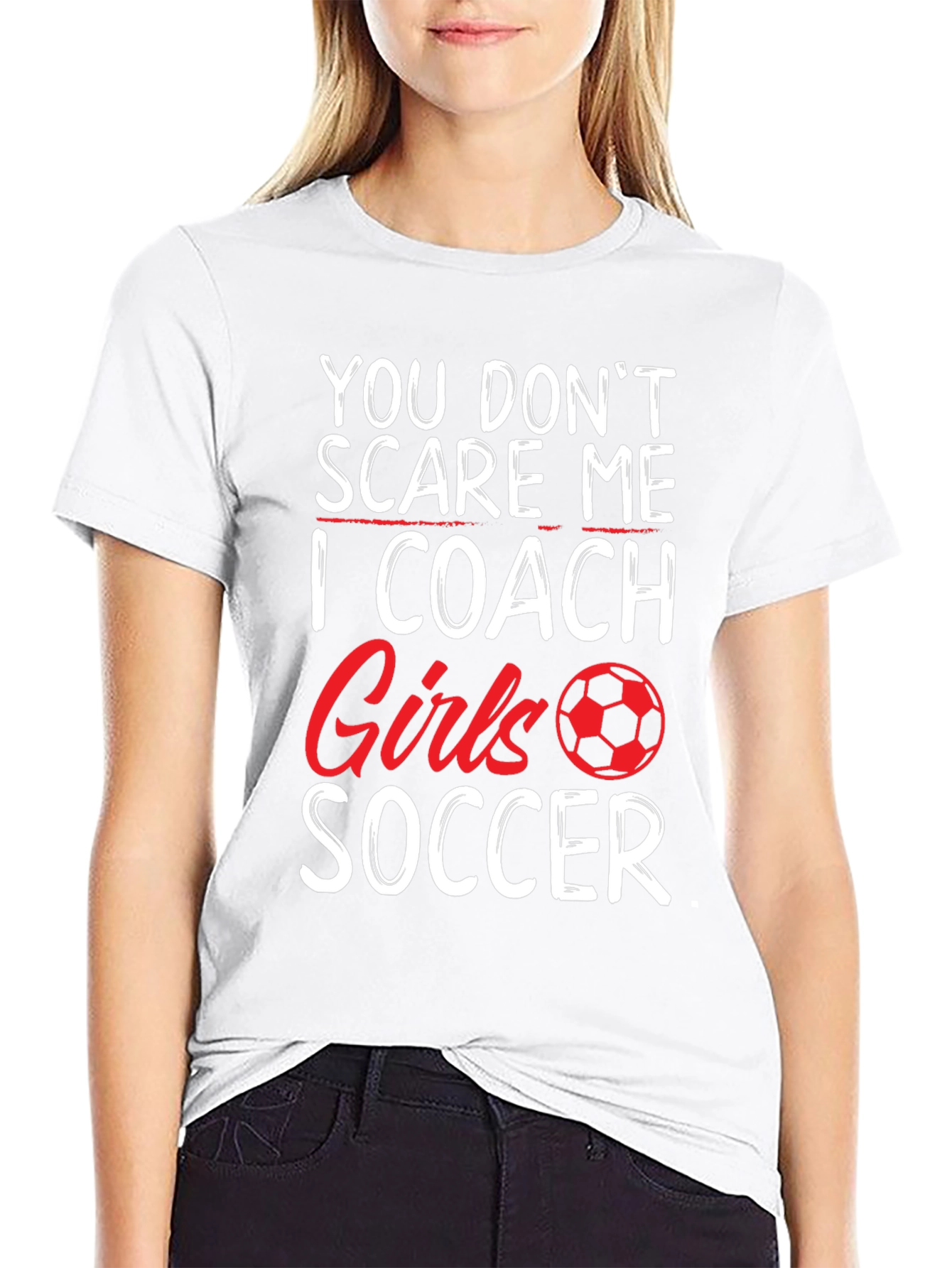 Funny Soccer Coach T-Shirt - You Dont Scare Me!