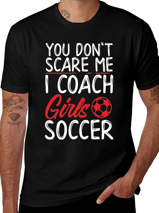 Funny Soccer Coach T-Shirt - You Dont Scare Me!