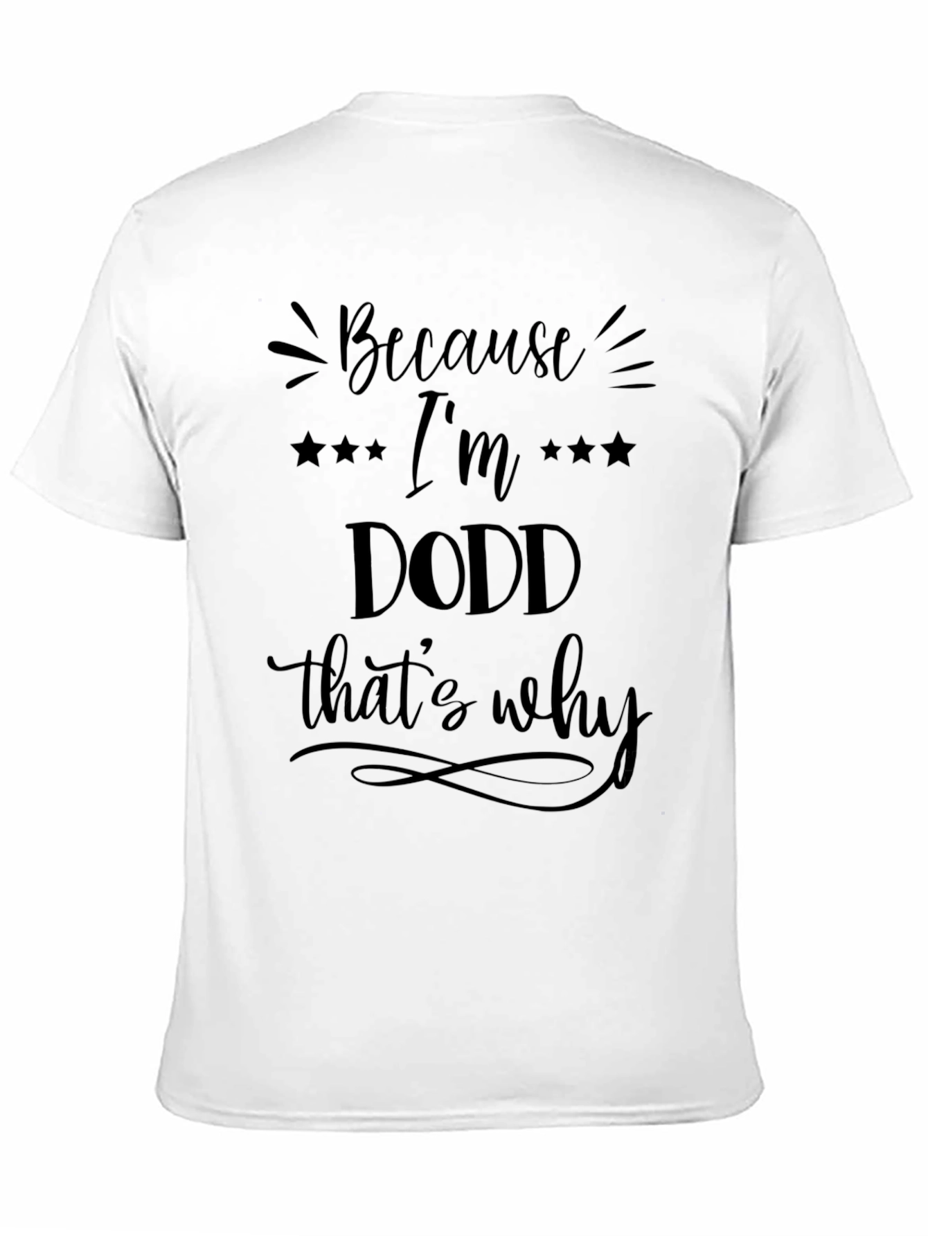 Because Im a Dodd Thats Why T-Shirt