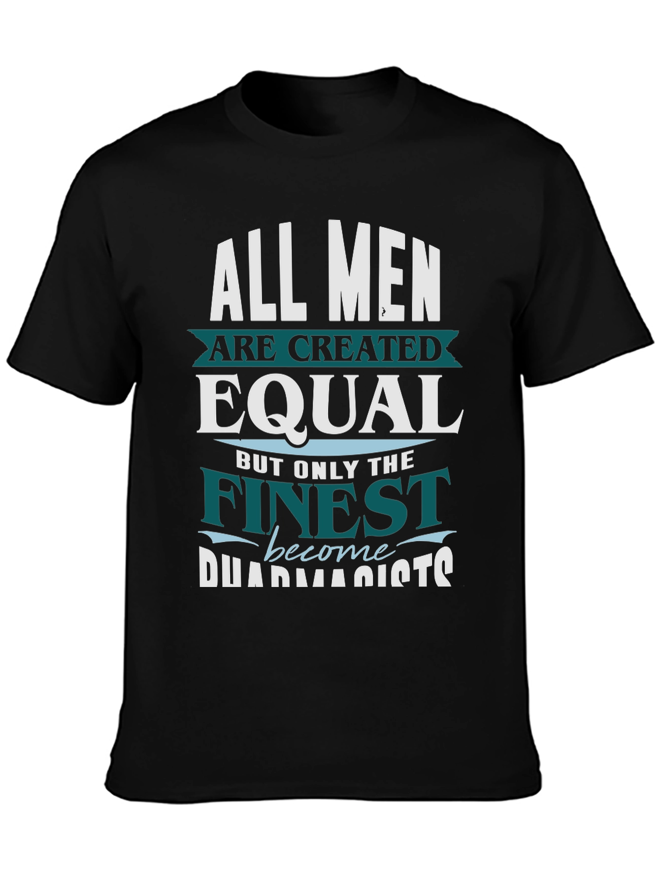 Finest Pharmacists T-Shirt - All Men are Created Equal