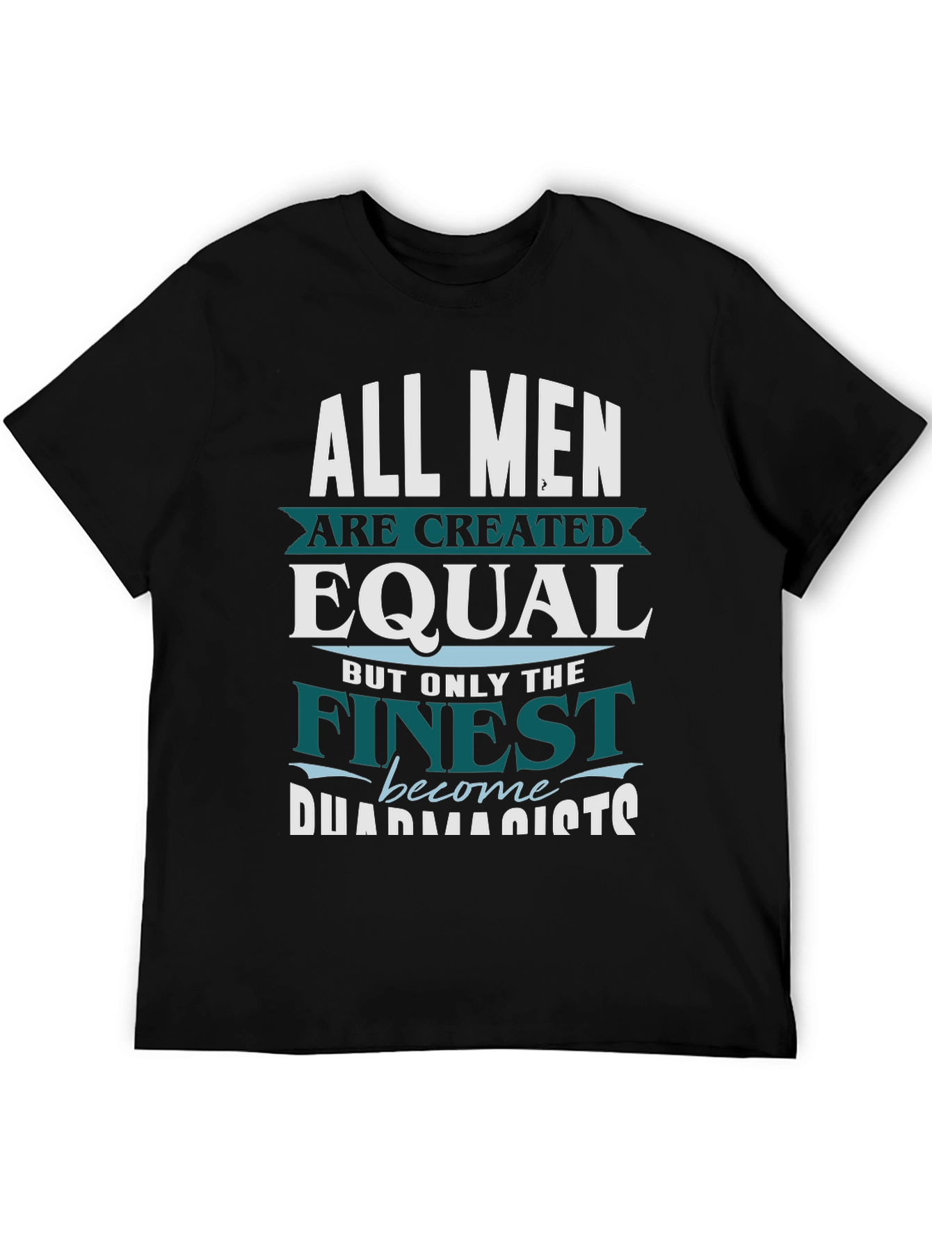 Finest Pharmacists T-Shirt - All Men are Created Equal