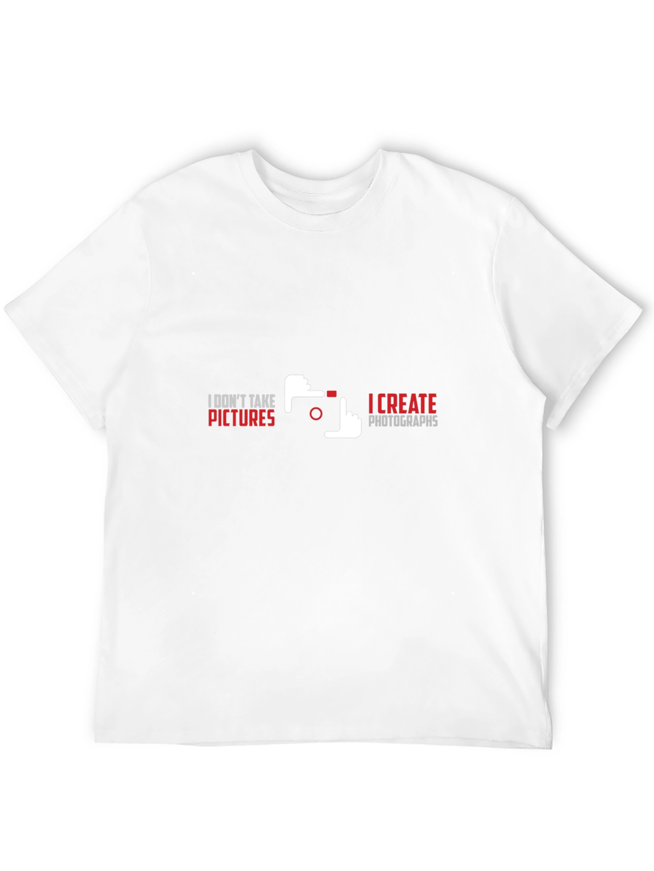 Photographers Statement T-Shirt - I Create Photographs