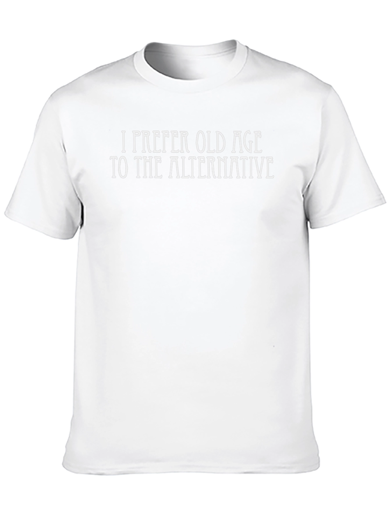 I Prefer Old Age to The Alternative Graphic Tee