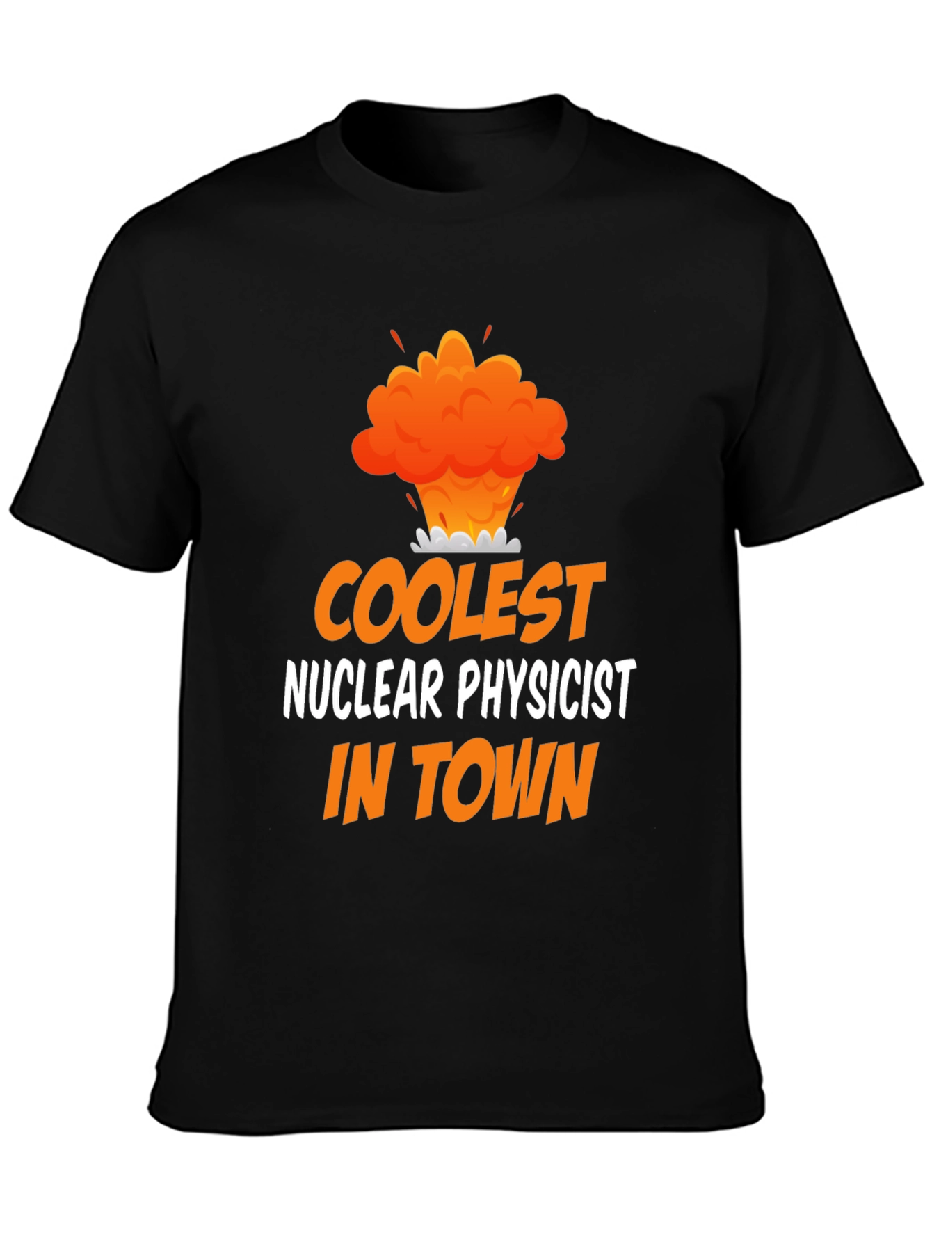 Coolest Nuclear Physicist T-Shirt - Funny Science Tee