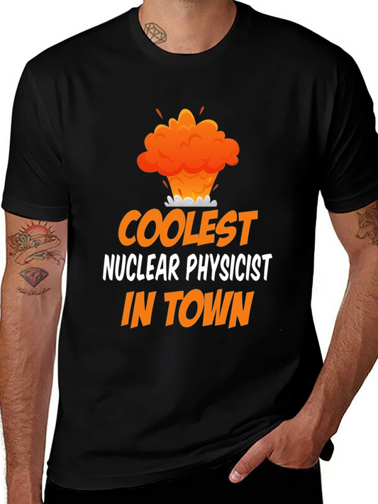 Coolest Nuclear Physicist T-Shirt - Funny Science Tee