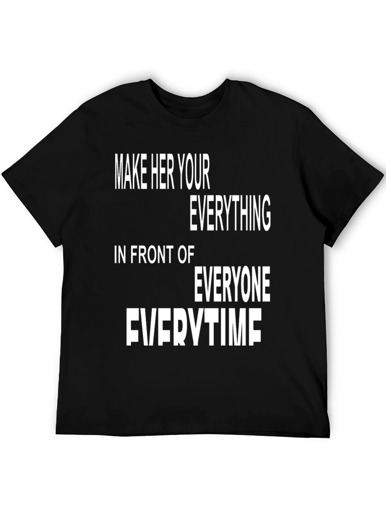 Make Her Your Everything T-Shirt