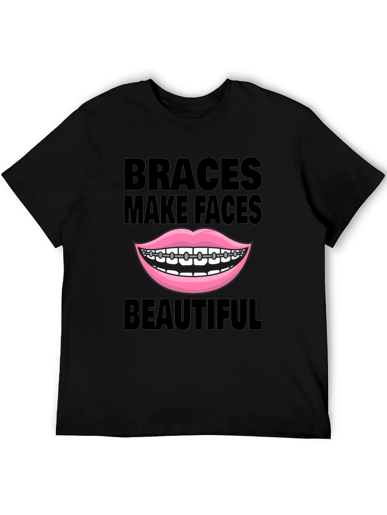 Braces Make Faces Beautiful T-Shirt