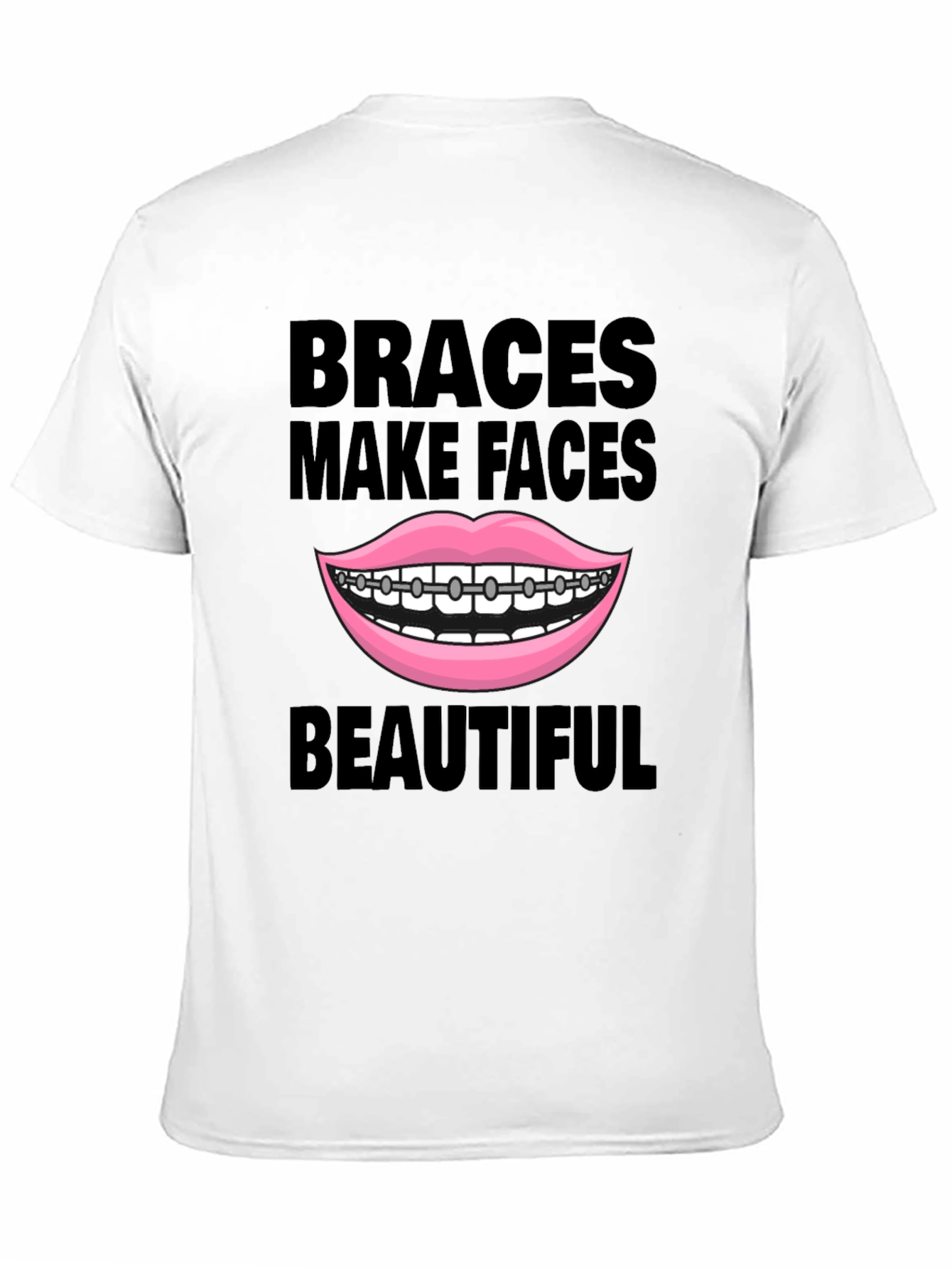 Braces Make Faces Beautiful T-Shirt