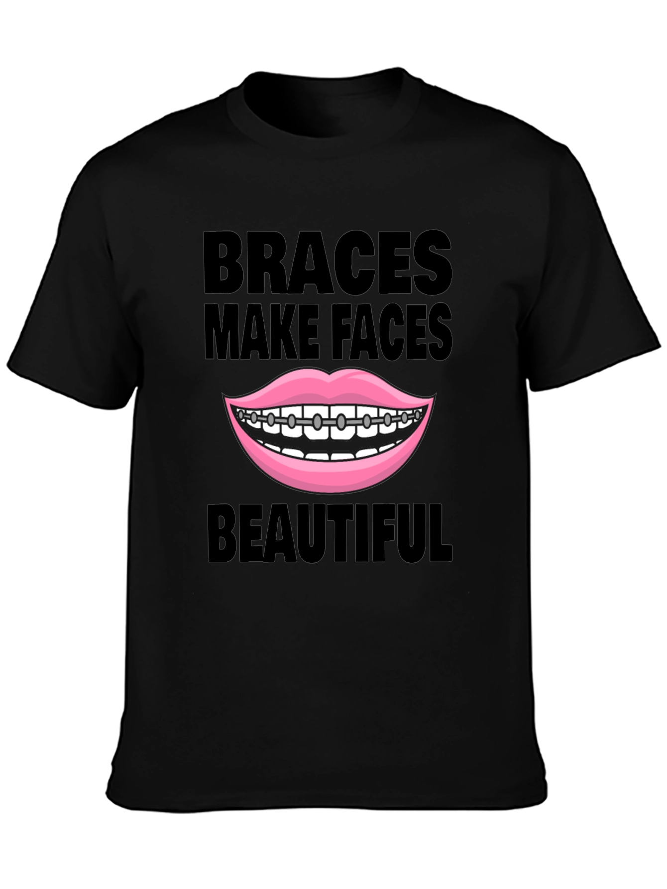 Braces Make Faces Beautiful T-Shirt