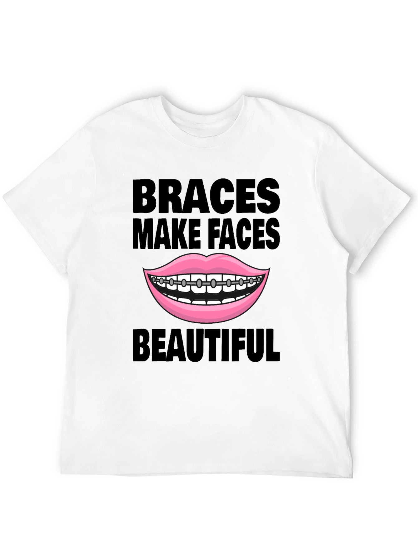 Braces Make Faces Beautiful T-Shirt