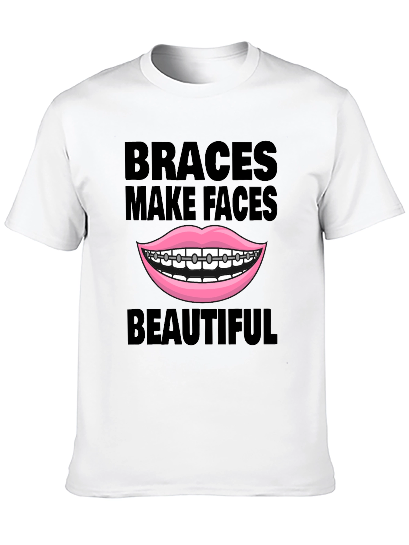 Braces Make Faces Beautiful T-Shirt