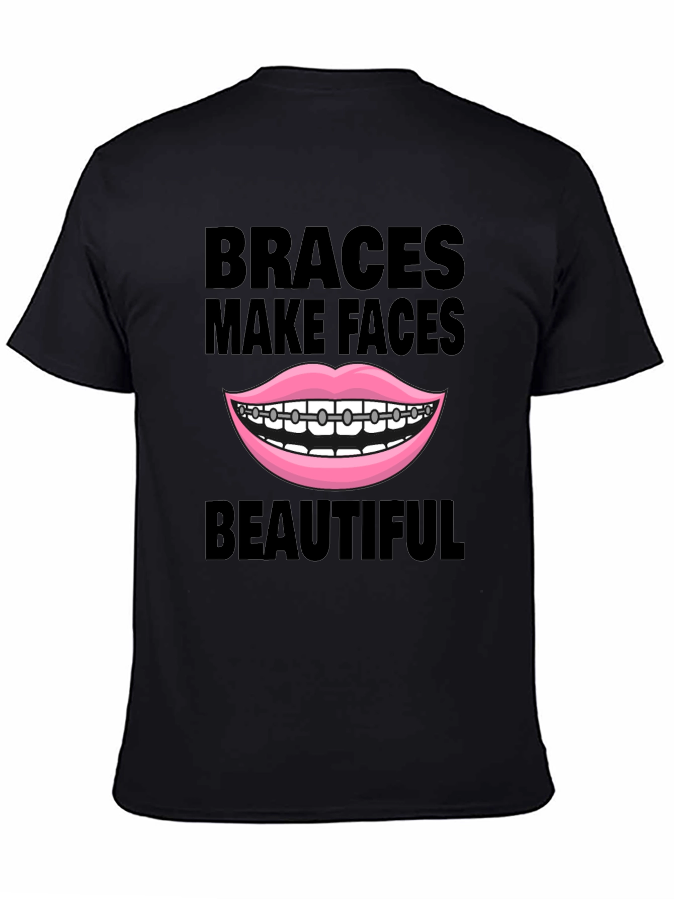 Braces Make Faces Beautiful T-Shirt
