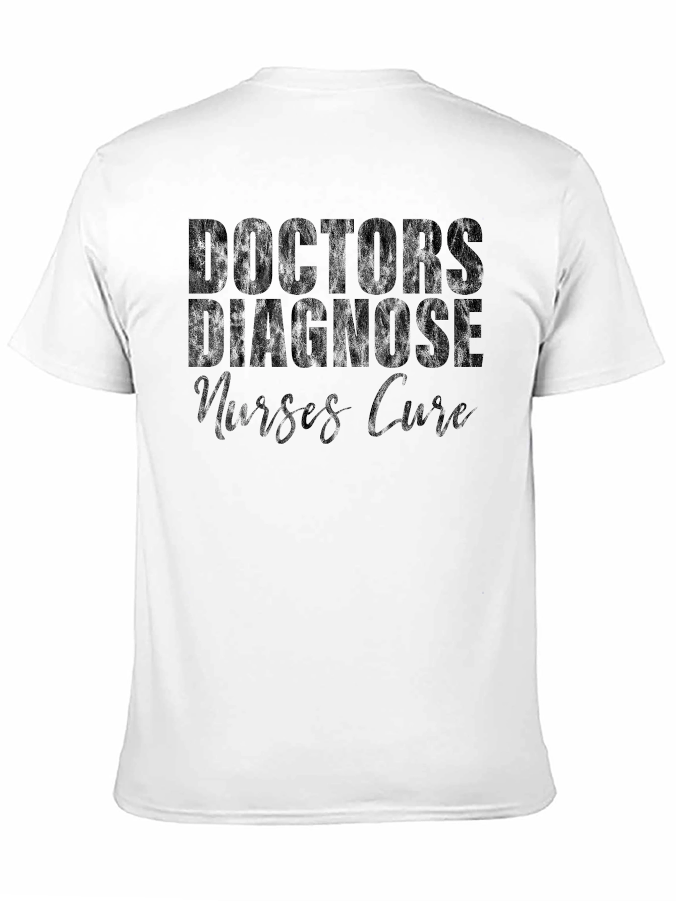 Doctors Diagnose Nurses Cure Graphic Tee