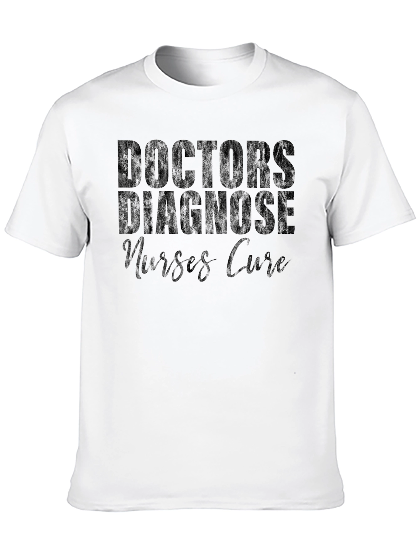 Doctors Diagnose Nurses Cure Graphic Tee