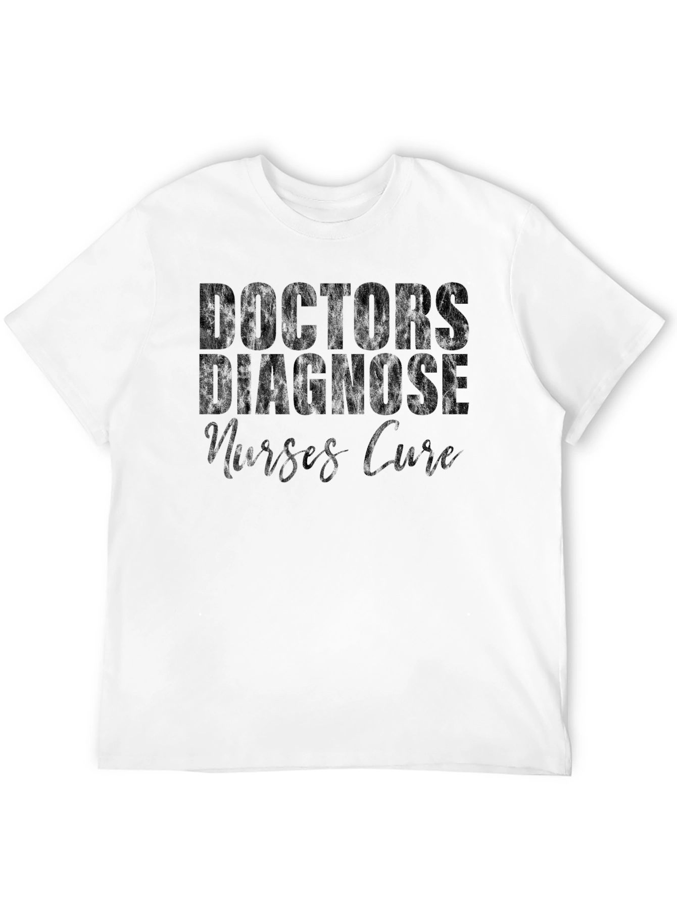 Doctors Diagnose Nurses Cure Graphic Tee