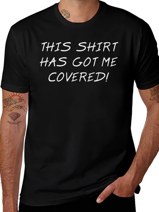 Funny Slogan T-Shirt - This Shirt Has Got Me Covered