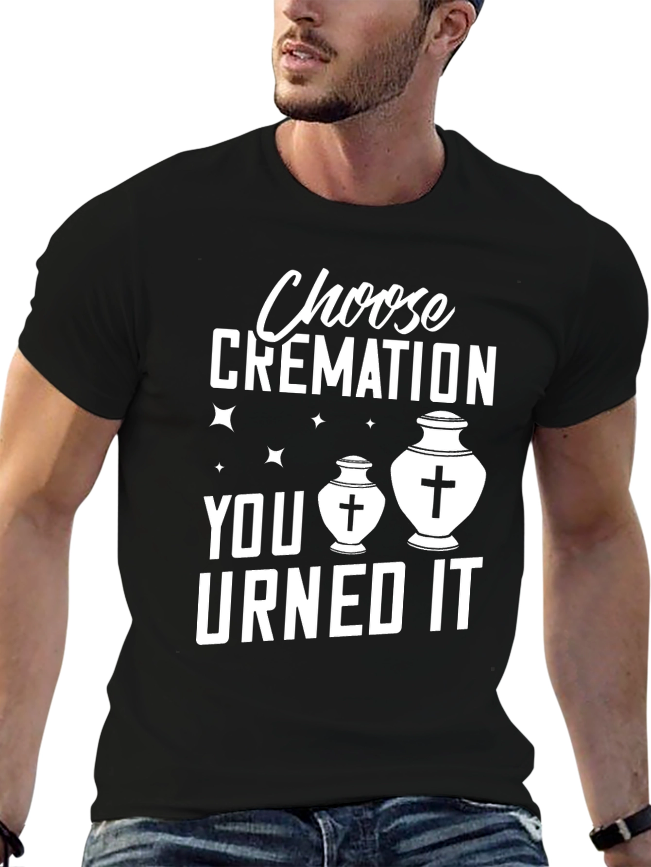 Choose Cremation You Urned It Humor T-Shirt